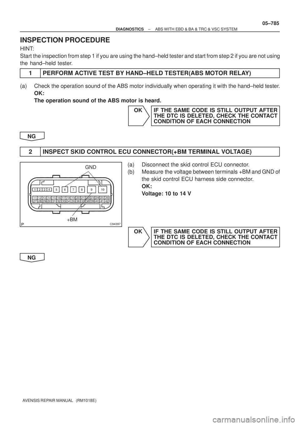 TOYOTA AVENSIS 2005  Service Repair Manual C94397
GND
+BM
± DIAGNOSTICSABS WITH EBD & BA & TRC & VSC SYSTEM
05±785
AVENSIS REPAIR MANUAL   (RM1018E)
INSPECTION PROCEDURE
HINT:
Start the inspection from step 1 if you are using the hand±held 