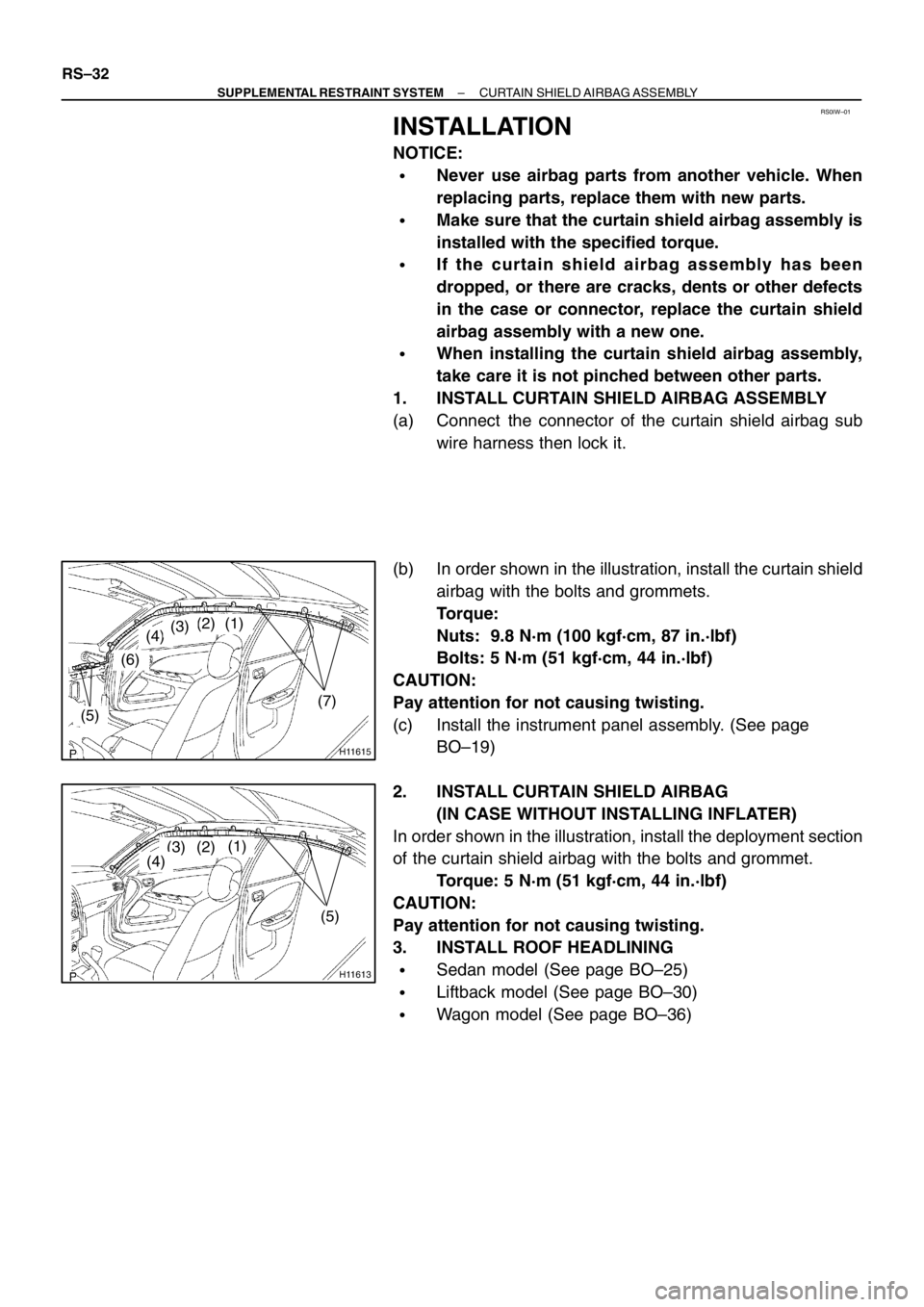 TOYOTA AVENSIS 1999  Supplement RS0IW–01
H11615
(5)(7)
(4)
(6)
(1)(2)(3)
H11613
(1)(2)(3)(4)
(5)
RS–32
– SUPPLEMENTAL RESTRAINT SYSTEMCURTAIN  SHIELD AIRBAG ASSEMBLY
INSTALLATION
NOTICE:
Never use airbag parts from another ve