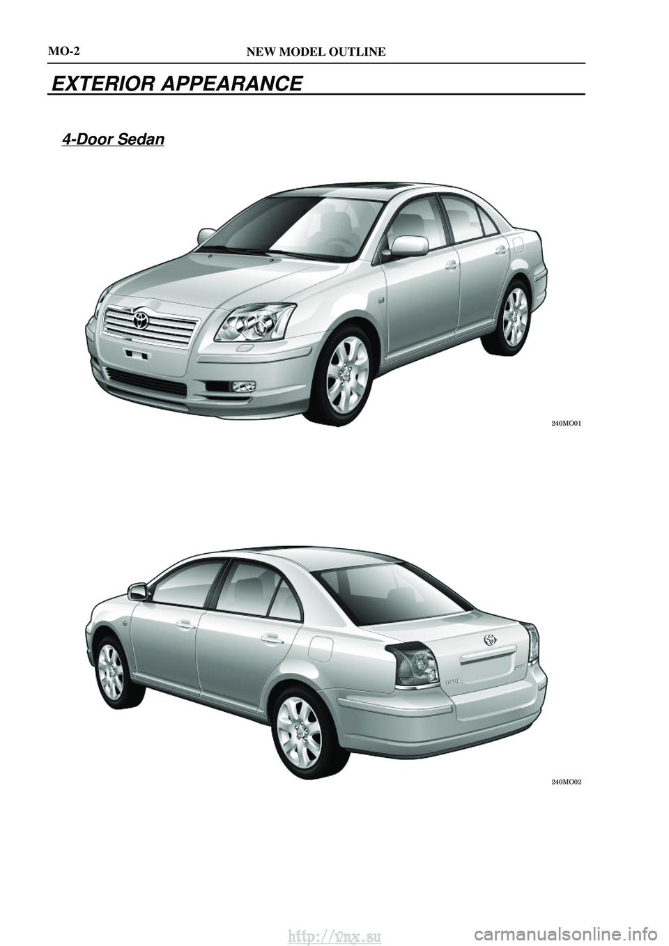 TOYOTA AVENSIS 2003  Service Repair Manual NEW MODEL OUTLINE


MO-2
EXTERIOR APPEARANCE
4-Door Sedan
http://vnx.su  