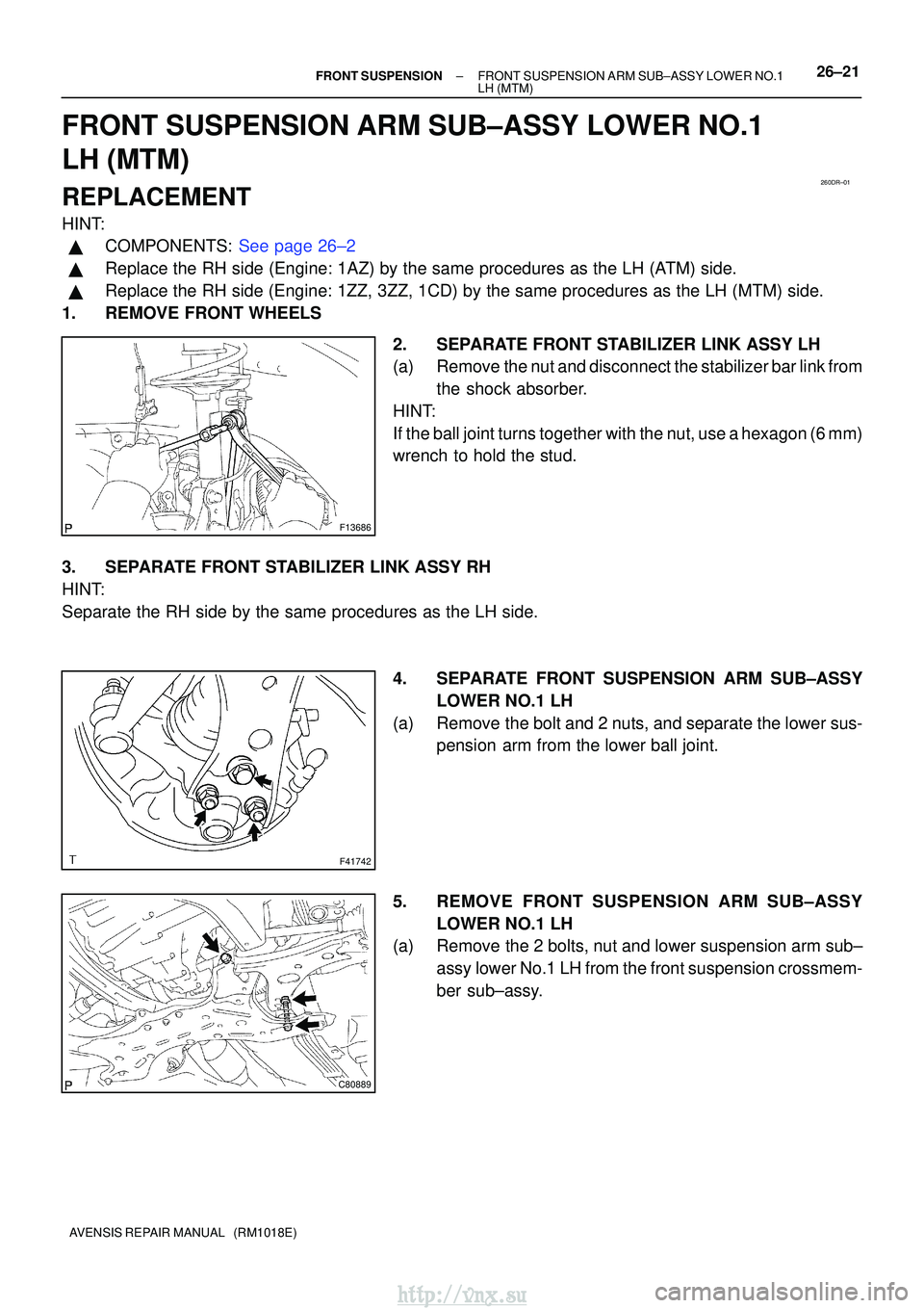 TOYOTA AVENSIS 2003 Service Repair Manual 260DR±01
F13686
F41742
C80889
±
FRONT SUSPENSION FRONT SUSPENSION ARM SUB±ASSY LOWER NO.1
LH (MTM)26±21
AVENSIS REPAIR MANUAL (RM1018E)
FRONT SUSPENSION ARM SUB±ASSY LOWER NO.1
LH (MTM)
REPLACE TOYOTA AVENSIS 2003 Service Repair Manual 260DR±01
F13686
F41742
C80889
±
FRONT SUSPENSION FRONT SUSPENSION ARM SUB±ASSY LOWER NO.1
LH (MTM)26±21
AVENSIS REPAIR MANUAL (RM1018E)
FRONT SUSPENSION ARM SUB±ASSY LOWER NO.1
LH (MTM)
REPLACE