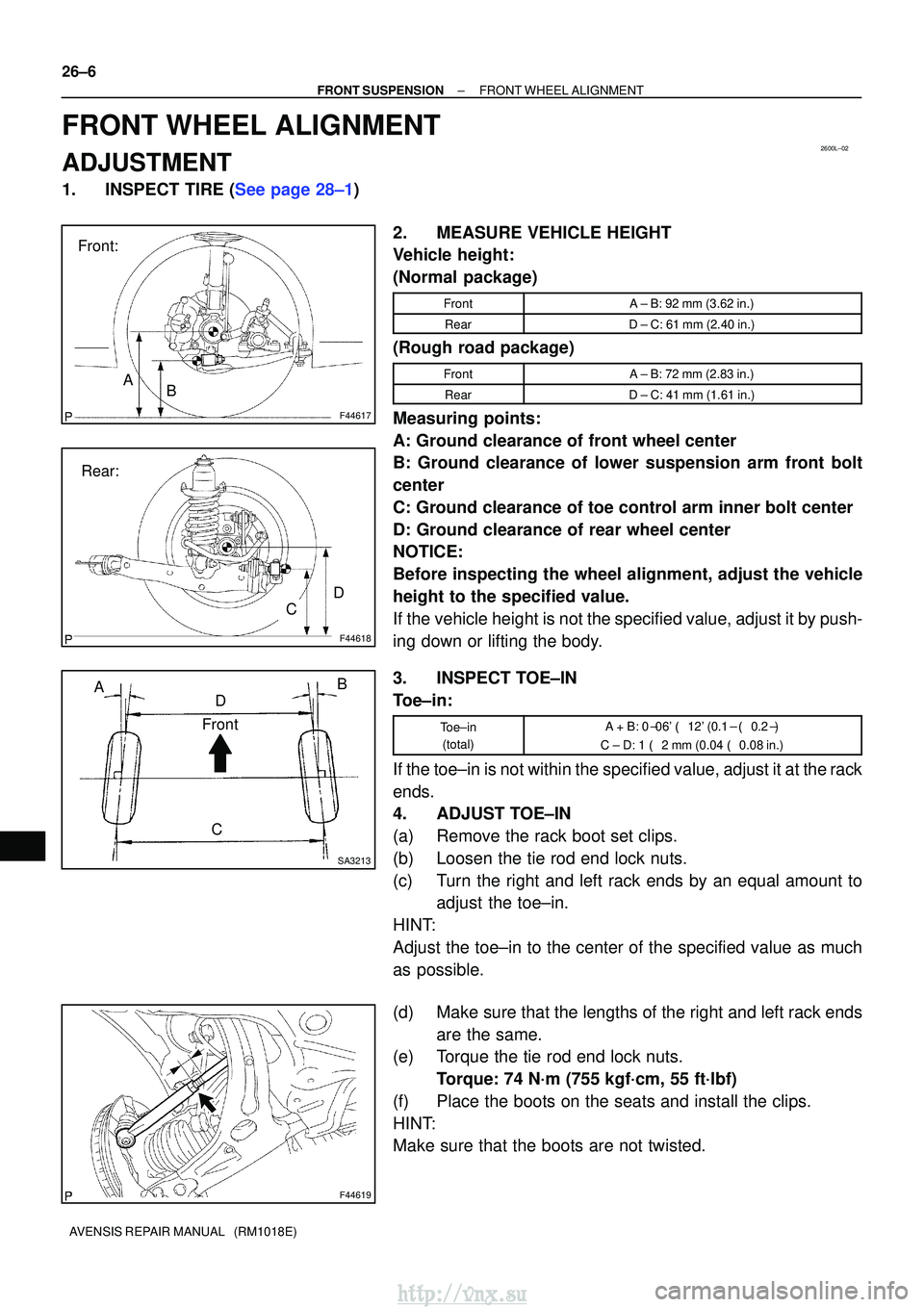 TOYOTA AVENSIS 2003 Service Repair Manual 2600L±02
F44617
Front:AB
F44618
Rear:
C D
SA3213
A
D B
Front
C
F44619
26±6
±
FRONT SUSPENSION FRONT WHEEL ALIGNMENT
AVENSIS REPAIR MANUAL (RM1018E)
FRONT WHEEL ALIGNMENT
ADJUSTMENT
1.INSPECT TIRE TOYOTA AVENSIS 2003 Service Repair Manual 2600L±02
F44617
Front:AB
F44618
Rear:
C D
SA3213
A
D B
Front
C
F44619
26±6
±
FRONT SUSPENSION FRONT WHEEL ALIGNMENT
AVENSIS REPAIR MANUAL (RM1018E)
FRONT WHEEL ALIGNMENT
ADJUSTMENT
1.INSPECT TIRE