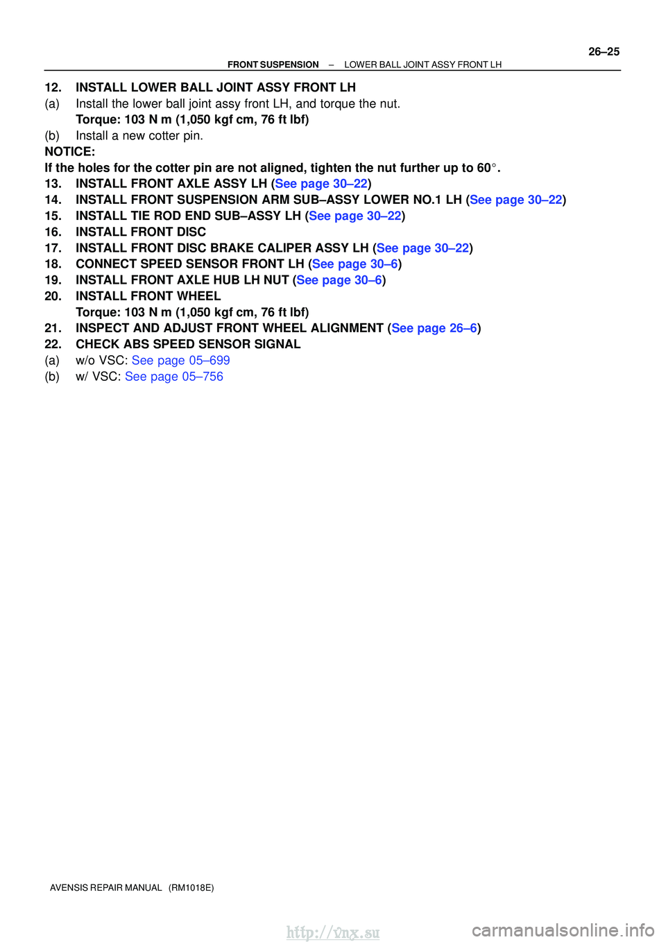 TOYOTA AVENSIS 2003  Service Repair Manual ±
FRONT SUSPENSION LOWER BALL JOINT ASSY FRONT LH
26±25
AVENSIS REPAIR MANUAL   (RM1018E)
12. INSTALL LOWER BALL JOINT ASSY FRONT LH
(a) Install the lower ball joint assy front LH, and torque the nu