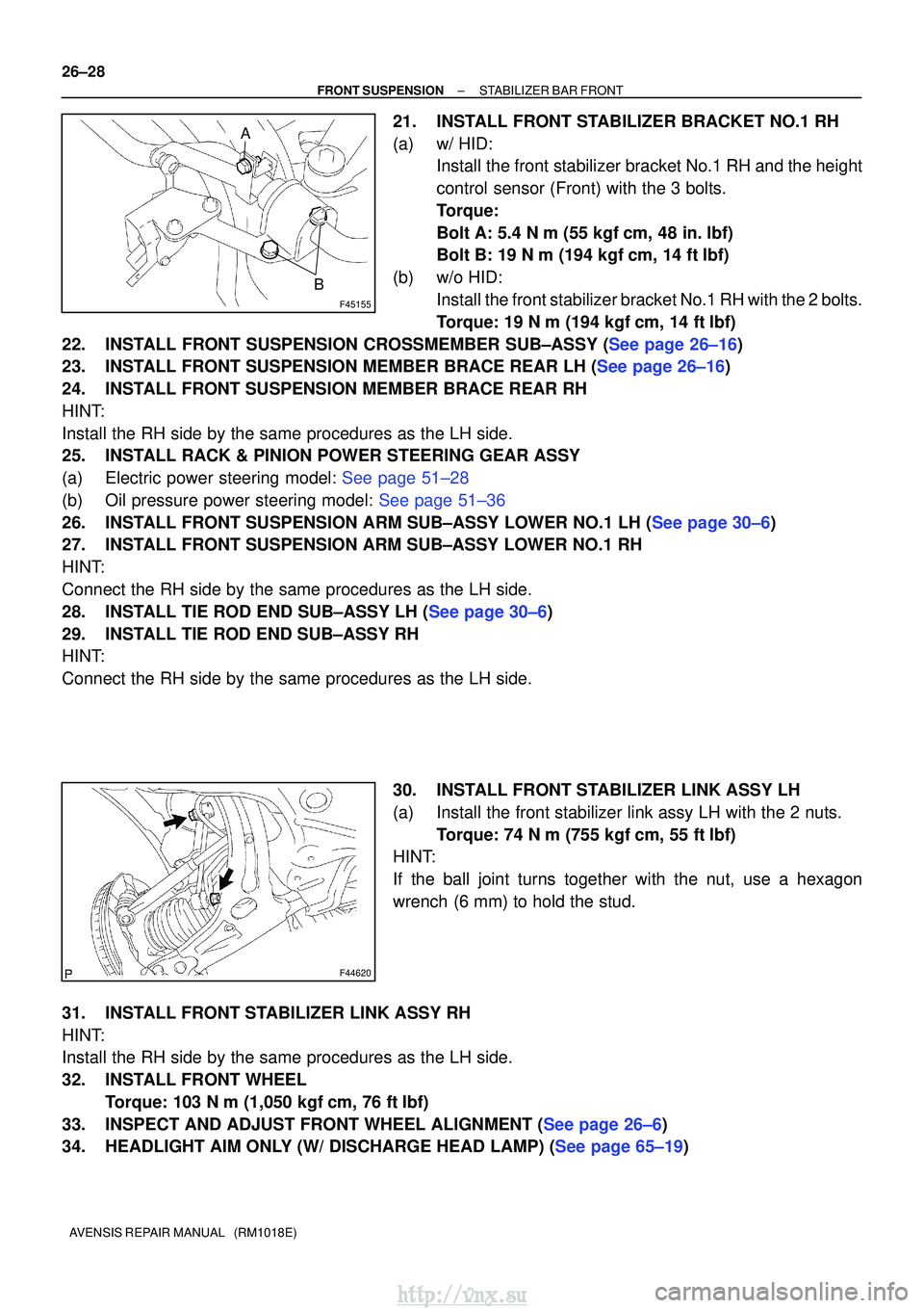 TOYOTA AVENSIS 2003  Service Repair Manual F45155
A
B
F44620
26±28
±
FRONT SUSPENSION STABILIZER BAR FRONT
AVENSIS REPAIR MANUAL   (RM1018E)
21. INSTALL FRONT STABILIZER BRACKET NO.1 RH
(a) w/ HID: Install the front stabilizer bracket No.1 R