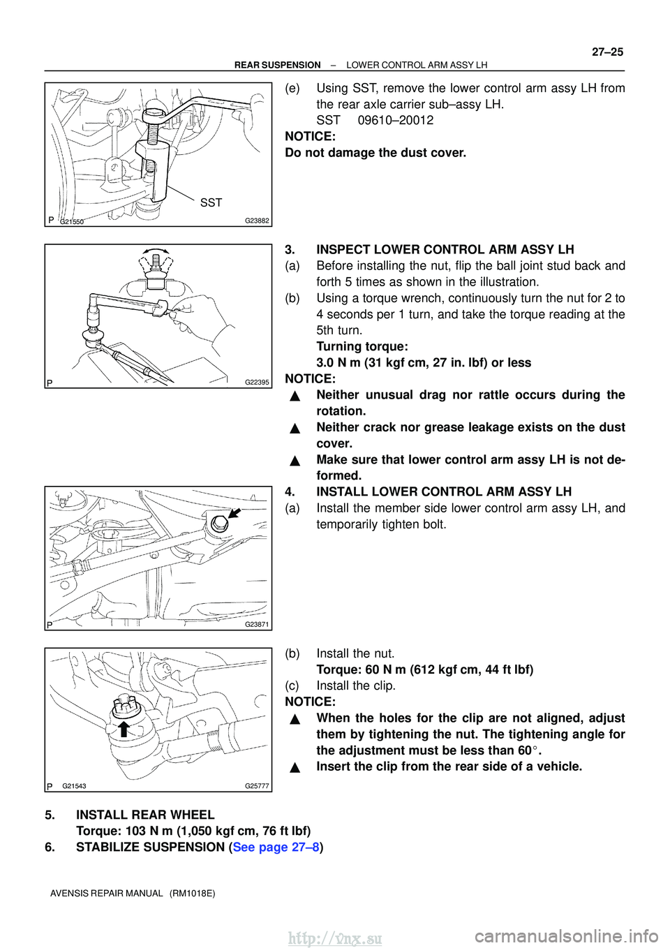 TOYOTA AVENSIS 2003  Service Repair Manual G23882
SST
G22395
G23871
G25777
±
REAR SUSPENSION LOWER CONTROL ARM ASSY LH
27±25
AVENSIS REPAIR MANUAL   (RM1018E)
(e) Using SST, remove the lower control arm assy LH from
the rear axle