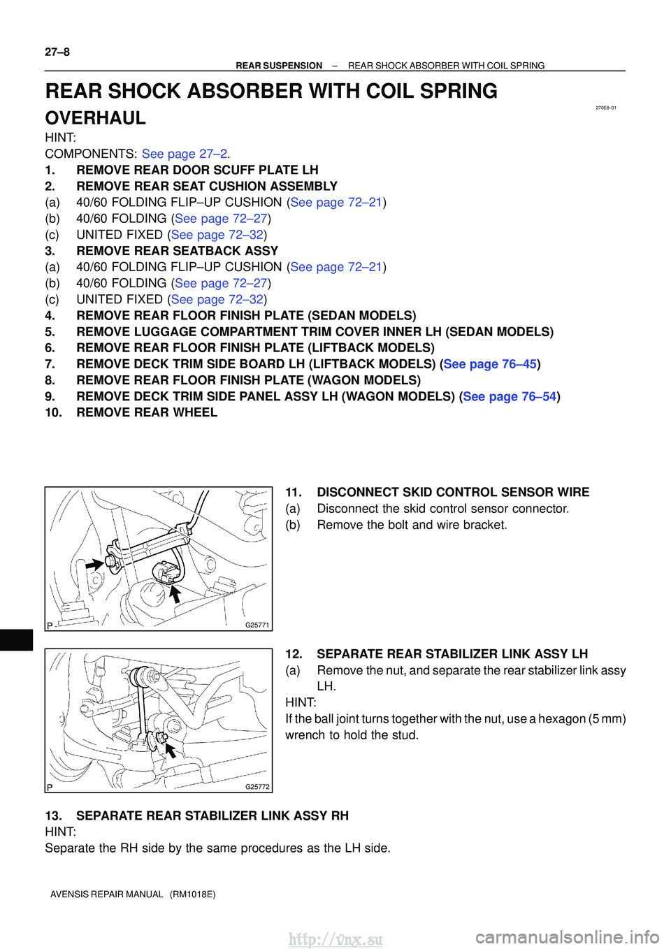 TOYOTA AVENSIS 2003  Service Repair Manual 270E8±01
G25771
G25772
27±8
±
REAR SUSPENSION REAR SHOCK ABSORBER WITH COIL SPRING
AVENSIS REPAIR MANUAL   (RM1018E)
REAR SHOCK ABSORBER WITH COIL SPRING
OVERHAUL
HINT:
COMPONENTS: See page 27±2.
