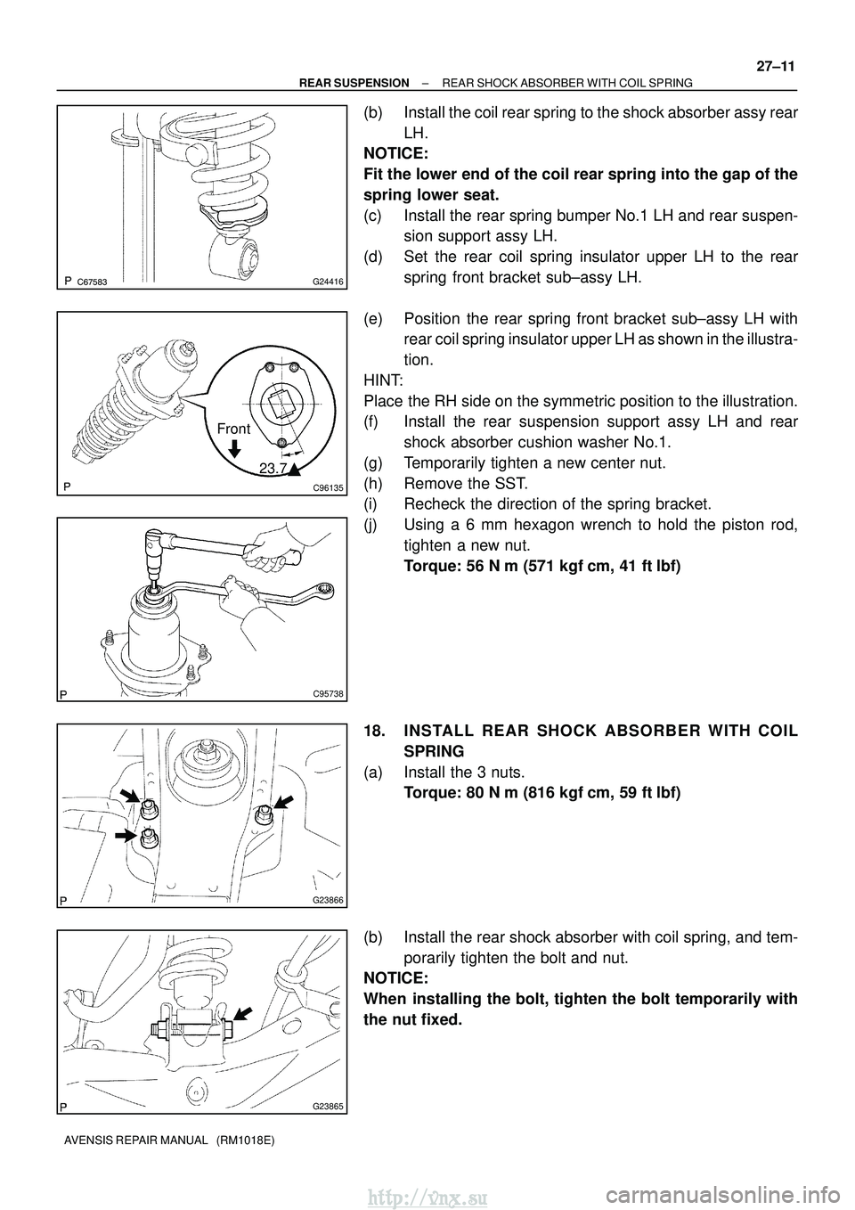 TOYOTA AVENSIS 2003  Service Repair Manual G24416
C96135
Front23.7
C95738
G23866
G23865
±
REAR SUSPENSION REAR SHOCK ABSORBER WITH COIL SPRING
27±11
AVENSIS REPAIR MANUAL   (RM1018E)
(b) Install the coil rear spring to the shock absor