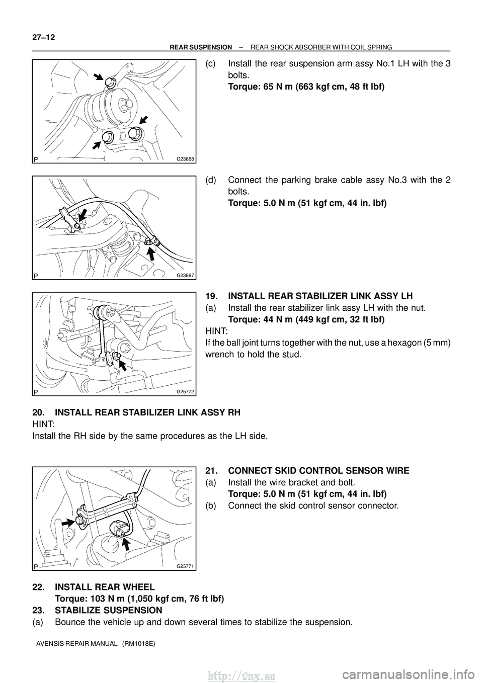 TOYOTA AVENSIS 2003  Service Repair Manual G23868
G23867
G25772
G25771
27±12
±
REAR SUSPENSION REAR SHOCK ABSORBER WITH COIL SPRING
AVENSIS REPAIR MANUAL   (RM1018E)
(c) Install the rear suspension arm assy No.1 LH with the 3 bolts.
Torque: 