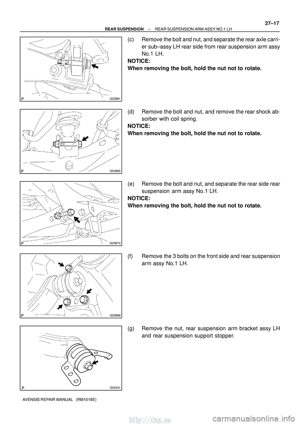 TOYOTA AVENSIS 2003  Service Repair Manual G23881
G23865
G23874
G23868
G24531
±
REAR SUSPENSION REAR SUSPENSION ARM ASSY NO.1 LH
27±17
AVENSIS REPAIR MANUAL   (RM1018E)
(c) Remove the bolt and nut, and separate the rear axle carri-
er sub±a