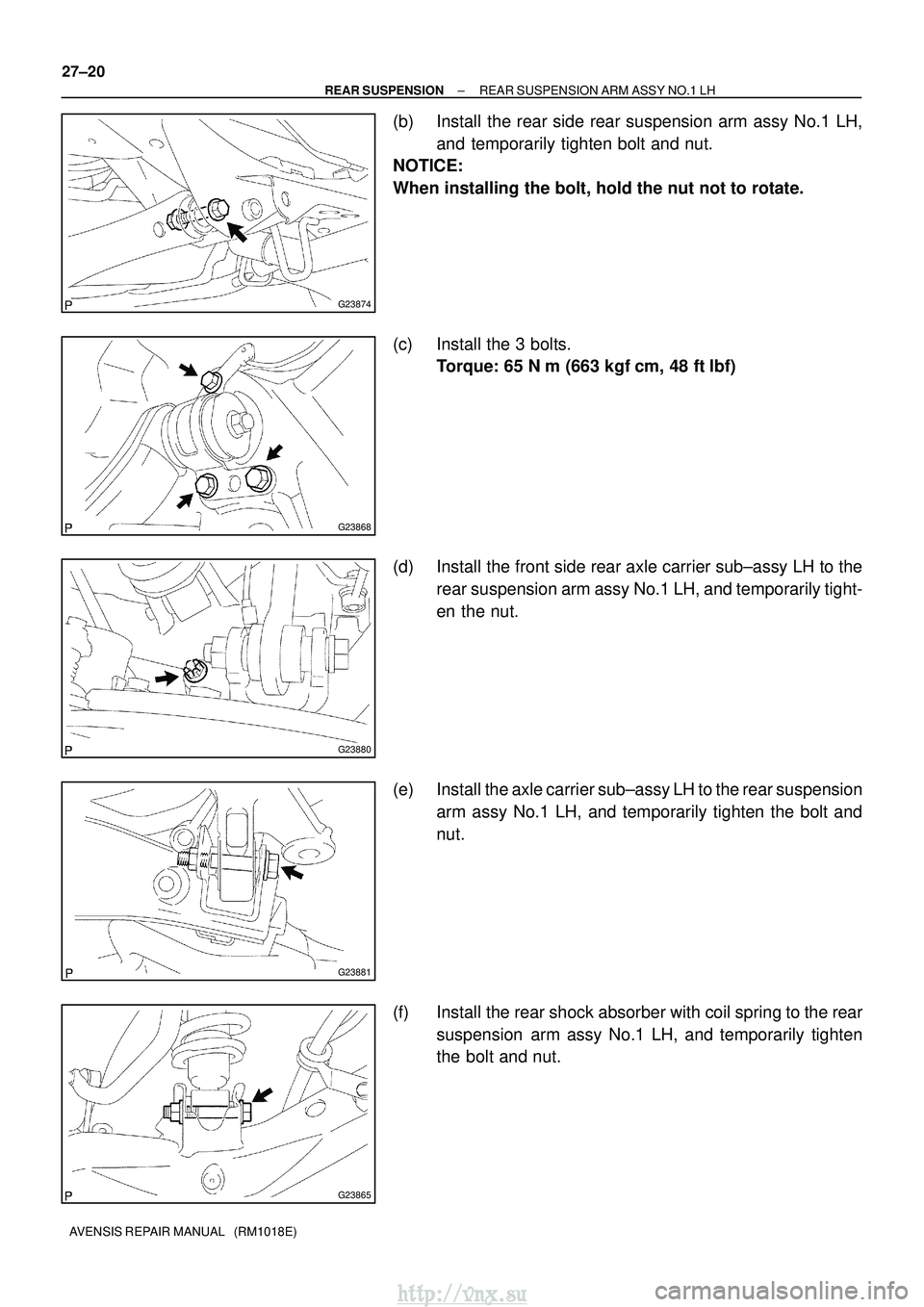 TOYOTA AVENSIS 2003  Service Repair Manual G23874
G23868
G23880
G23881
G23865
27±20
±
REAR SUSPENSION REAR SUSPENSION ARM ASSY NO.1 LH
AVENSIS REPAIR MANUAL   (RM1018E)
(b) Install the rear side rear suspension arm assy No.1 LH, and temporar