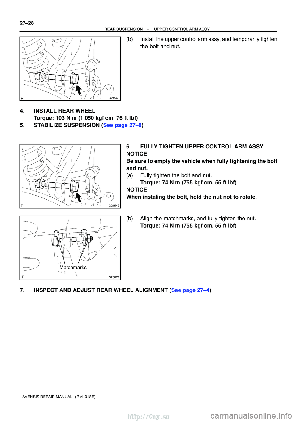 TOYOTA AVENSIS 2003  Service Repair Manual G21542
G21542
G23879
Matchmarks
27±28
±
REAR SUSPENSION UPPER CONTROL ARM ASSY
AVENSIS REPAIR MANUAL   (RM1018E)
(b) Install the upper control arm assy, and temporarily tighten the bolt and nut.
4. 