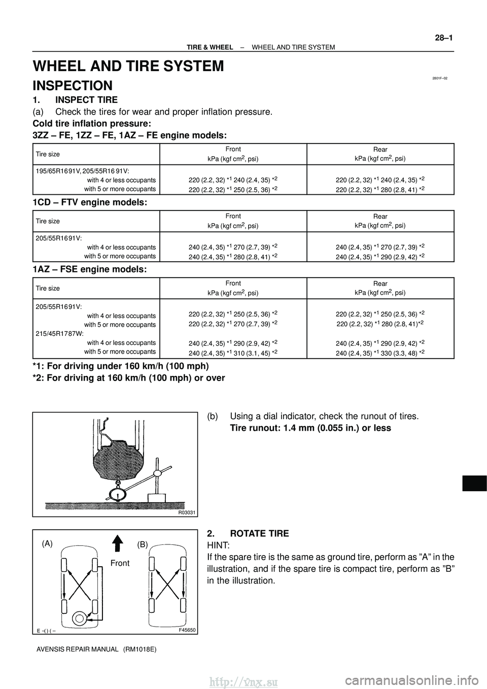 TOYOTA AVENSIS 2003  Service Repair Manual 2801F±02
R03031
F45650
Front
(A)
(B)
±
TIRE & WHEEL WHEEL AND TIRE SYSTEM
28±1
AVENSIS REPAIR MANUAL   (RM1018E)
WHEEL AND TIRE SYSTEM
INSPECTION
1. INSPECT TIRE
(a) Check the tires for wear 