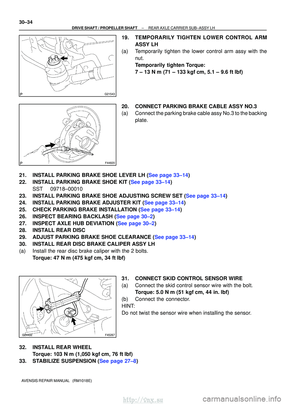 TOYOTA AVENSIS 2003  Service Repair Manual G21543
F44820
F45267
30±34
±
DRIVE SHAFT / PROPELLER SHAFTREAR AXLE CARRIER SUB±ASSY LH
AVENSIS REPAIR MANUAL   (RM1018E)
19.TEMPORARILY TIGHTEN LOWER CONTROL ARM ASSY LH
(a)Temporarily tight