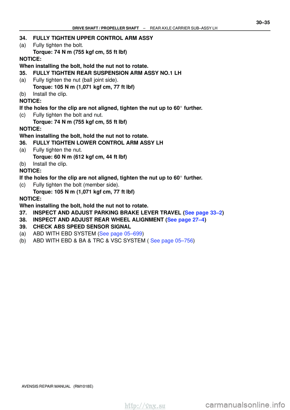 TOYOTA AVENSIS 2003  Service Repair Manual ±
DRIVE SHAFT / PROPELLER SHAFT REAR AXLE CARRIER SUB±ASSY LH
30±35
AVENSIS REPAIR MANUAL   (RM1018E)
34. FULLY TIGHTEN UPPER CONTROL ARM ASSY
(a) Fully tighten the bolt.
Torque: 74 N m (755 kgf 