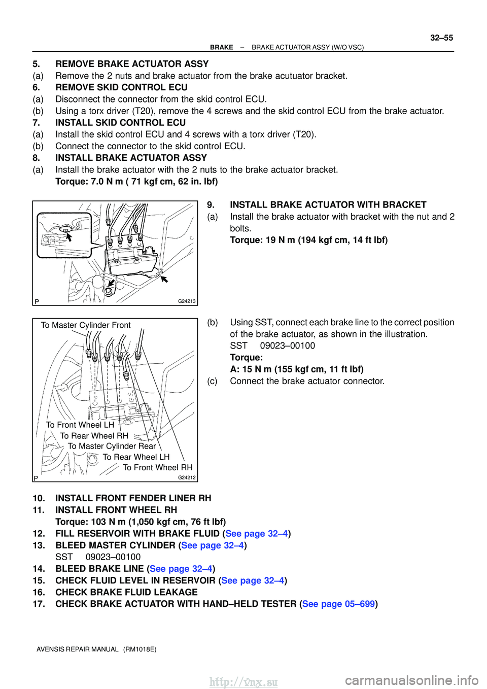 TOYOTA AVENSIS 2003  Service Repair Manual G24213
To Master Cylinder Front
G24212
To Master Cylinder Rear
To Front Wheel RH
To Rear Wheel LH
To Rear Wheel RH
To Front Wheel LH
±
BRAKEBRAKE ACTUATOR ASSY(W/O VSC)
32±55
AVENSIS REPAIR MANUAL  