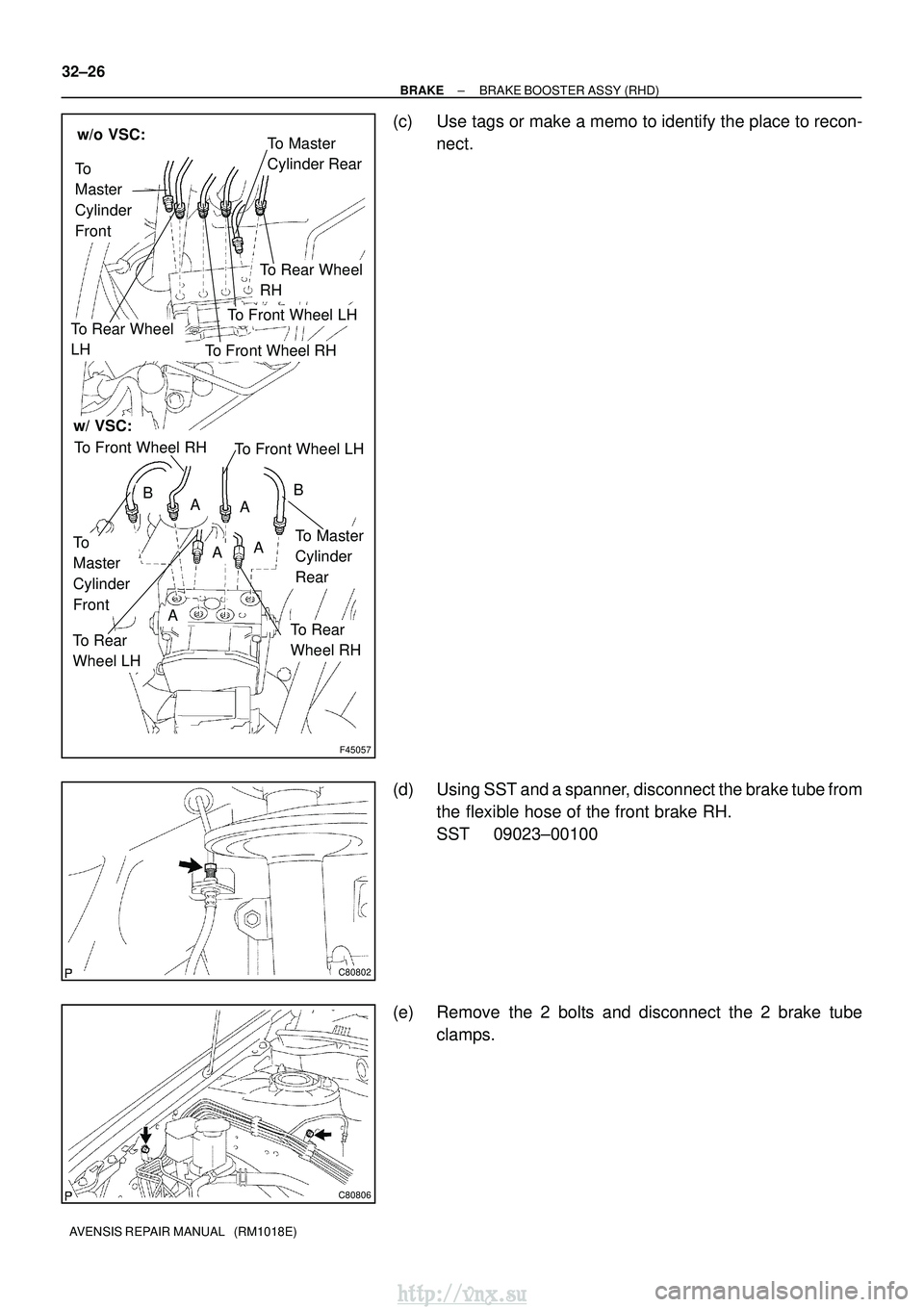 TOYOTA AVENSIS 2003  Service Repair Manual F45057
w/o VSC:
w/ VSC:
To Master
Cylinder Rear
To
Master
Cylinder
Front
To Rear Wheel
RH
To Front Wheel LH
To Front Wheel RH
To Rear Wheel
LH
A
To
Master
Cylinder
FrontTo Master
Cylinder
Rear
To Rear