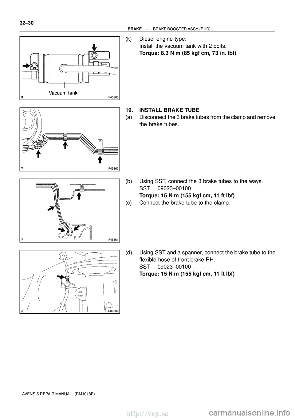 TOYOTA AVENSIS 2003  Service Repair Manual F45363Vacuum tank
F45362
F45361
C80802
32±30
±
BRAKE BRAKE BOOSTER ASSY (RHD)
AVENSIS REPAIR MANUAL   (RM1018E)
(k) Diesel engine type: Install the vacuum tank with 2 bolts.
Torque: 8.3 N m (85 kgf