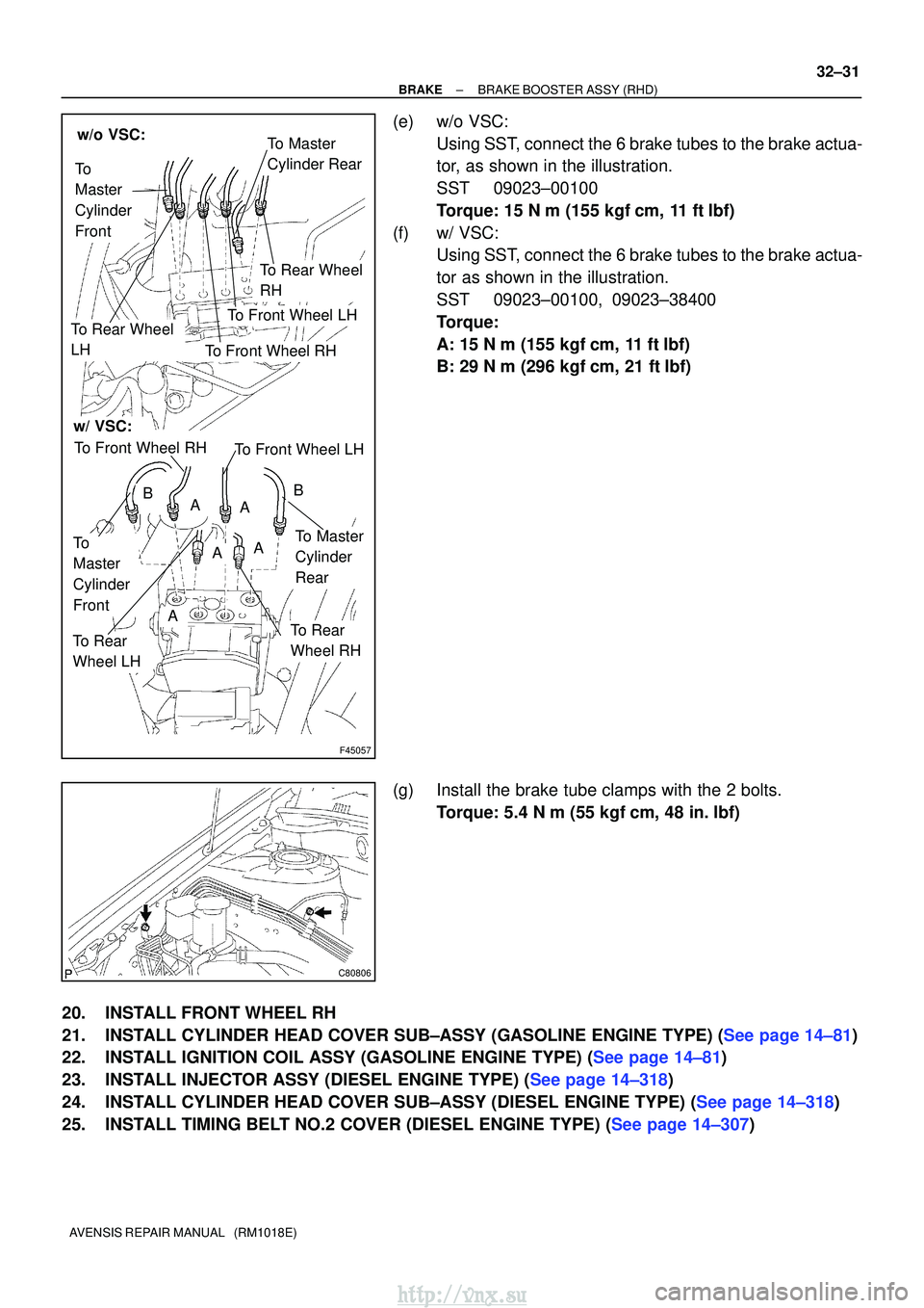 TOYOTA AVENSIS 2003  Service Repair Manual F45057
w/o VSC:
w/ VSC:
To Master
Cylinder Rear
To
Master
Cylinder
Front
To Rear Wheel
RH
To Front Wheel LH
To Front Wheel RH
To Rear Wheel
LH
A
To
Master
Cylinder
FrontTo Master
Cylinder
Rear
To Rear