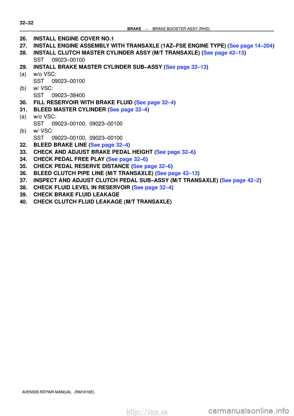 TOYOTA AVENSIS 2003  Service Repair Manual 32±32
±
BRAKE BRAKE BOOSTER ASSY (RHD)
AVENSIS REPAIR MANUAL   (RM1018E)
26. INSTALL ENGINE COVER NO.1
27.INSTALL ENGINE ASSEMBLY WITH TRANSAXLE (1AZ±FSE ENGINE TYPE) (See page 14±204)
28.INSTALL 