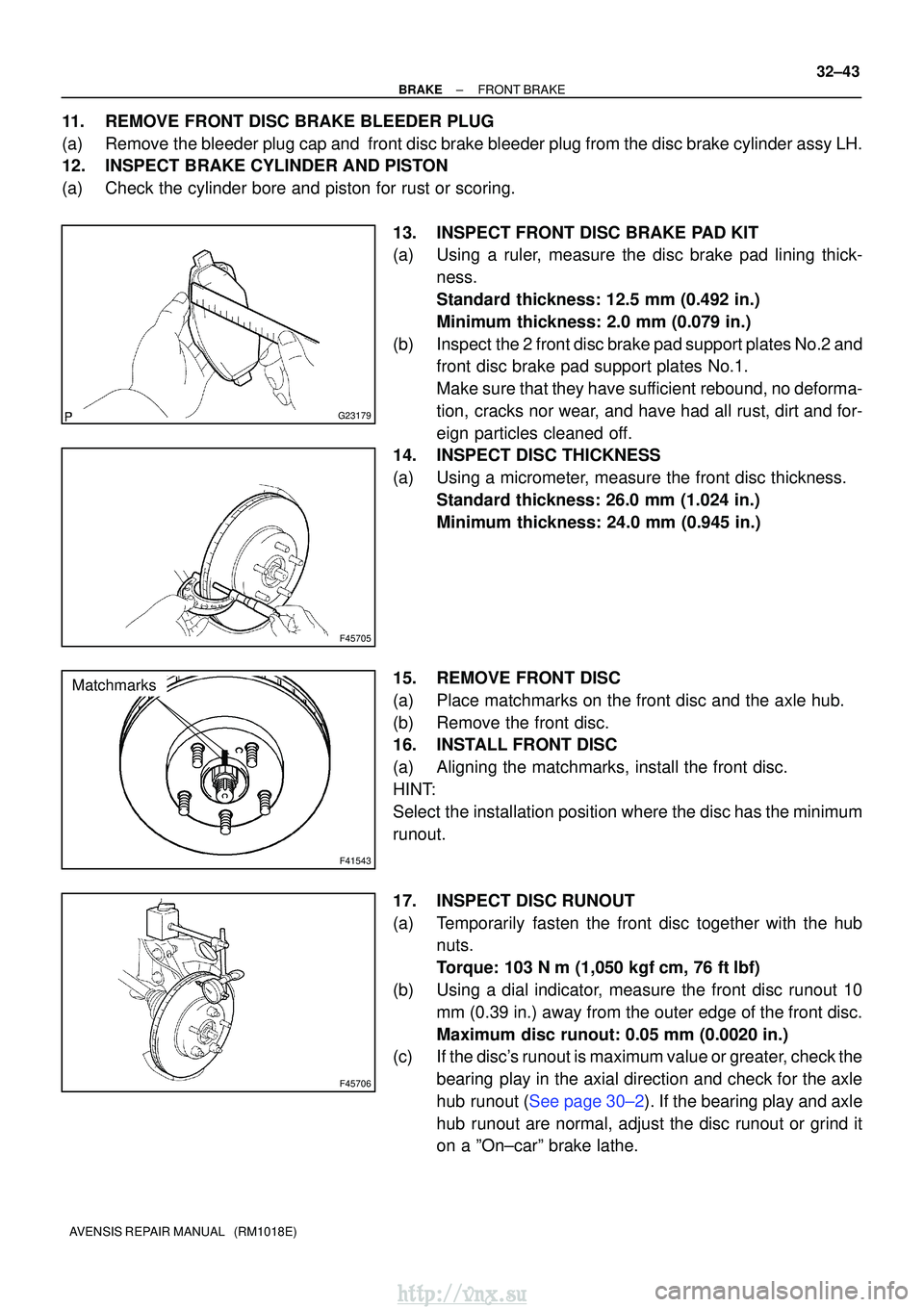TOYOTA AVENSIS 2003  Service Repair Manual G23179
F45705
F41543
Matchmarks
F45706
±
BRAKEFRONT BRAKE
32±43
AVENSIS REPAIR MANUAL   (RM1018E)
11.REMOVE FRONT DISC BRAKE BLEEDER PLUG
(a)Remove the bleeder plug cap and  front disc brake bleeder
