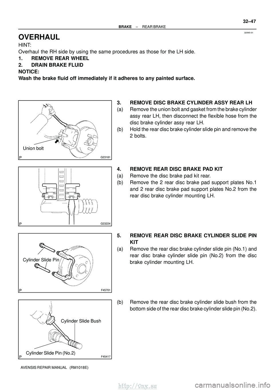 TOYOTA AVENSIS 2003  Service Repair Manual 320W0±01
G23181
Union bolt
G23224
F45701
Cylinder Slide Pin
F45417
Cylinder Slide Bush
Cylinder Slide Pin (No.2)
±
BRAKE REAR BRAKE
32±47
AVENSIS REPAIR MANUAL   (RM1018E)
OVERHAUL
HINT:
Overhaul t
