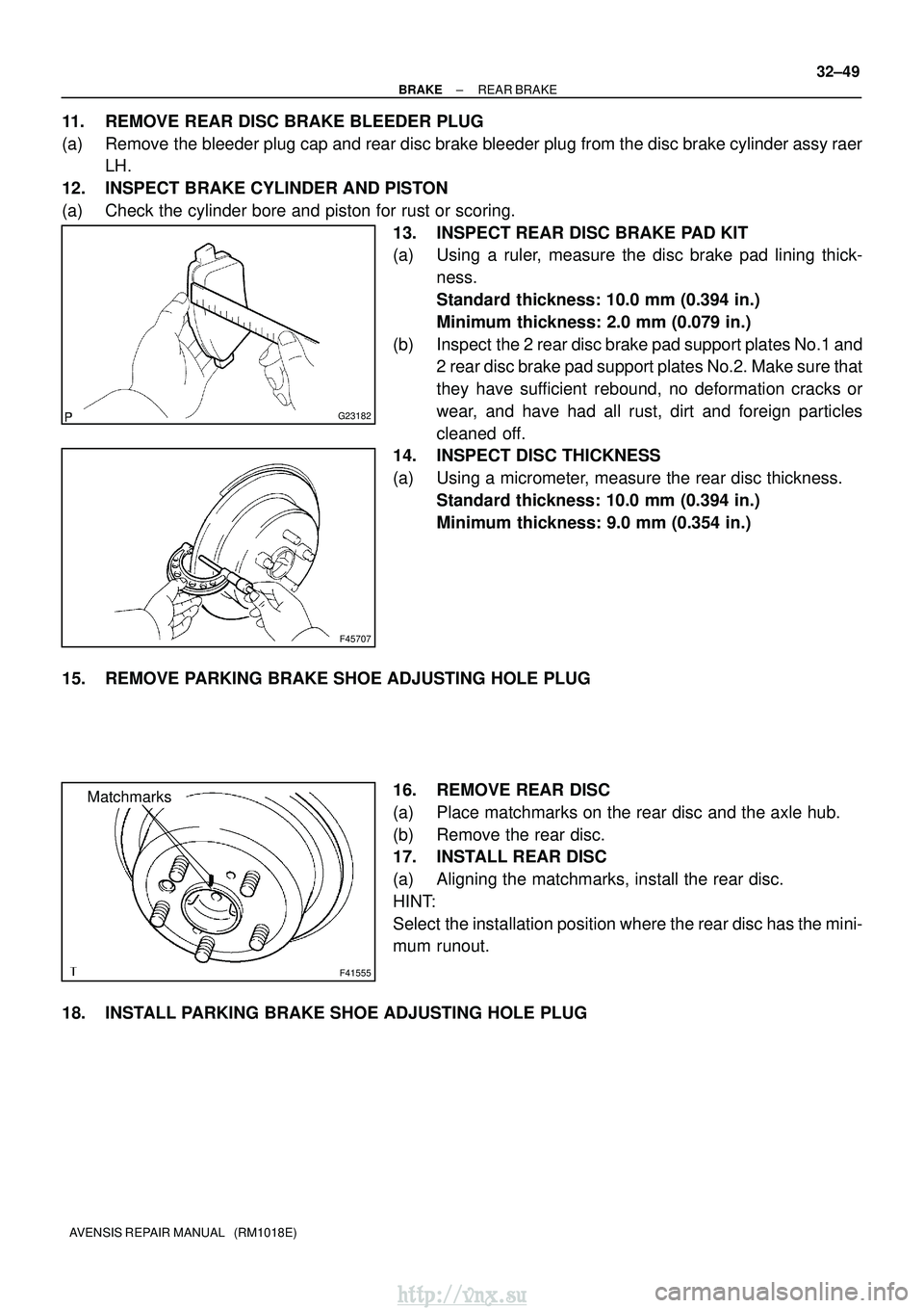 TOYOTA AVENSIS 2003  Service Repair Manual G23182
F45707
F41555
Matchmarks
±
BRAKE REAR BRAKE
32±49
AVENSIS REPAIR MANUAL   (RM1018E)
11. REMOVE REAR DISC BRAKE BLEEDER PLUG
(a) Remove the bleeder plug cap and rear disc brake bleeder plug fr