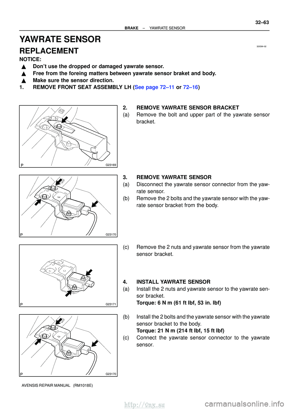 TOYOTA AVENSIS 2003  Service Repair Manual 320GM±02
G23169
G23170
G23171
G23170
±
BRAKE YAWRATE SENSOR
32±63
AVENSIS REPAIR MANUAL   (RM1018E)
YAWRATE SENSOR
REPLACEMENT
NOTICE:
Dont use the dropped or damaged yawrate sensor.
Free from t