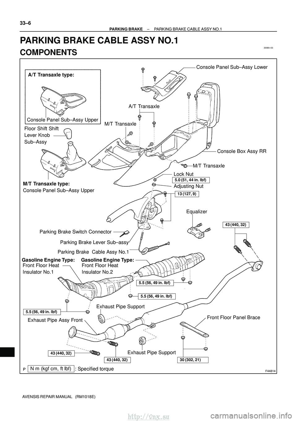 TOYOTA AVENSIS 2003  Service Repair Manual 3306A±03
F44814
Parking Brake Lever Sub±assy
Parking Brake Switch Connector Lock Nut
5.0 (51, 44 in.
lbf)
Adjusting Nut
Parking Brake  Cable Assy No.1 Equalizer
Front Floor Heat 
Insulator No.1 Fro