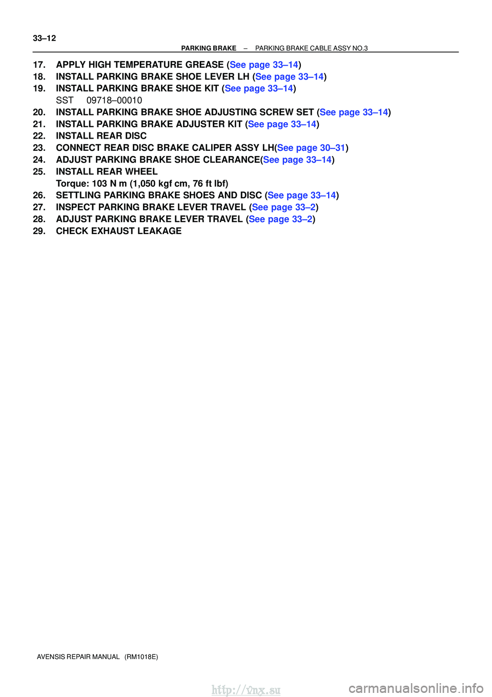 TOYOTA AVENSIS 2003  Service Repair Manual 33±12
±
PARKING BRAKE PARKING BRAKE CABLE ASSY NO.3
AVENSIS REPAIR MANUAL   (RM1018E)
17.APPLY HIGH TEMPERATURE GREASE (See page 33±14)
18.INSTALL PARKING BRAKE SHOE LEVER LH (See page 33±14)
19.I