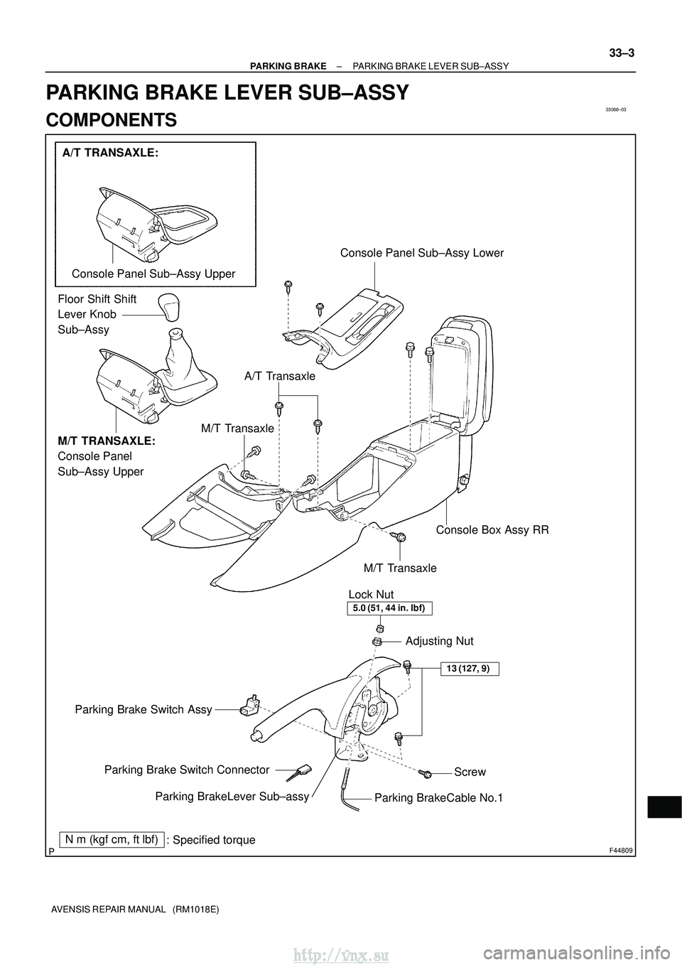TOYOTA AVENSIS 2003  Service Repair Manual 33068±03
F44809
Console Box Assy RR
Lock Nut Adjusting Nut
Parking BrakeLever Sub±assy
Parking Brake Switch Assy
Parking Brake Switch Connector
Parking BrakeCable No.1
N
m (kgf cm, ftlbf)
: Speci