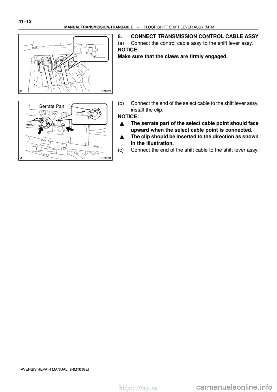 TOYOTA AVENSIS 2003  Service Repair Manual D26972
D26894
Serrate Part
41±12
±
MANUAL TRANSMISSION/TRANSAXLE FLOOR SHIFT SHIFT LEVER ASSY (MTM)
AVENSIS REPAIR MANUAL   (RM1018E)
8. CONNECT TRANSMISSION CONTROL CABLE ASSY
(a) Connect the contr