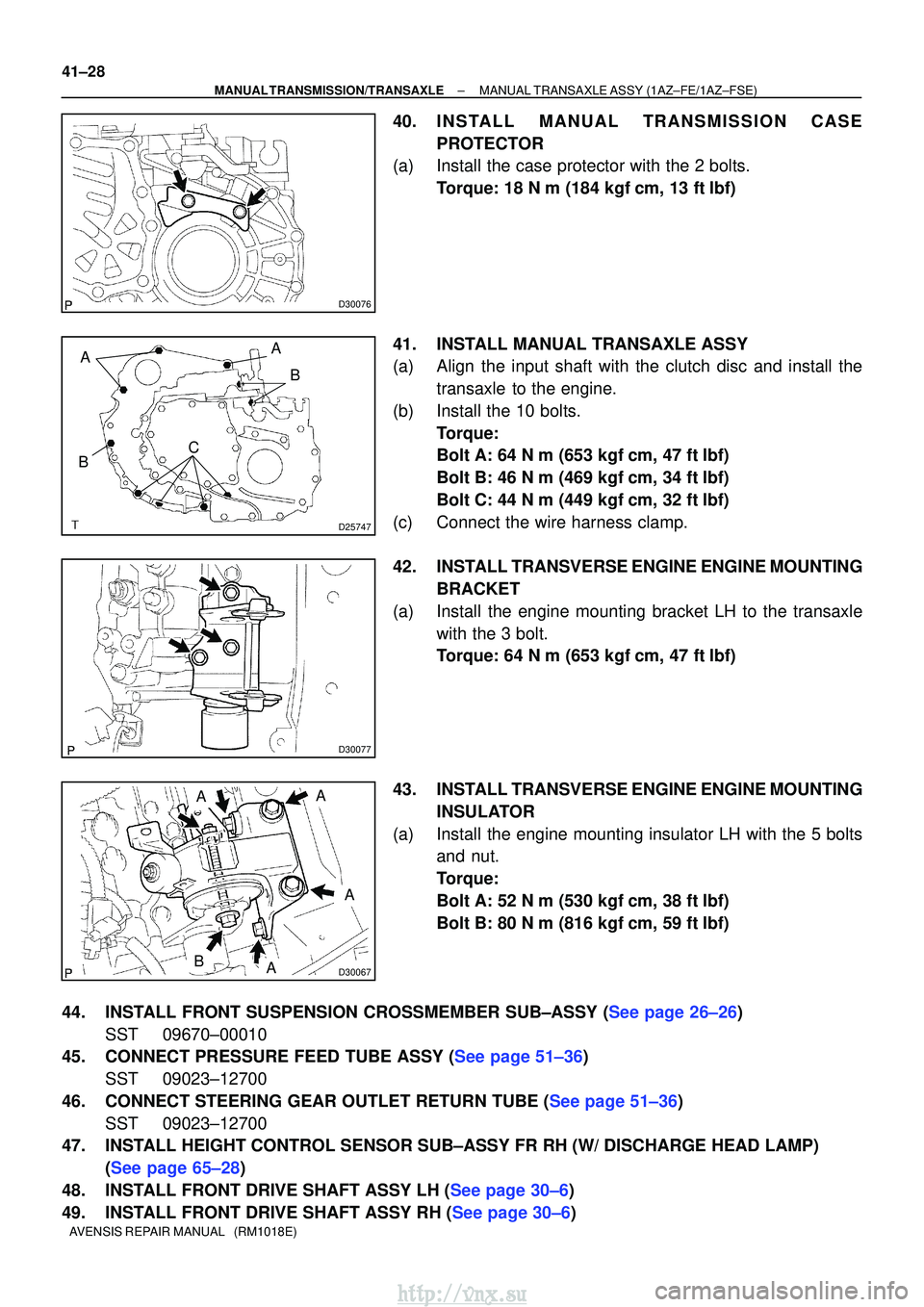 TOYOTA AVENSIS 2003  Service Repair Manual D30076
D25747
AB
C
BA
D30077
D30067
A
A
A
A
B
41±28
±
MANUAL TRANSMISSION/TRANSAXLE MANUAL TRANSAXLE ASSY (1AZ±FE/1AZ±FSE)
AVENSIS REPAIR MANUAL   (RM1018E)
40. INSTALL MANUAL TRANSMISSION CASE PR