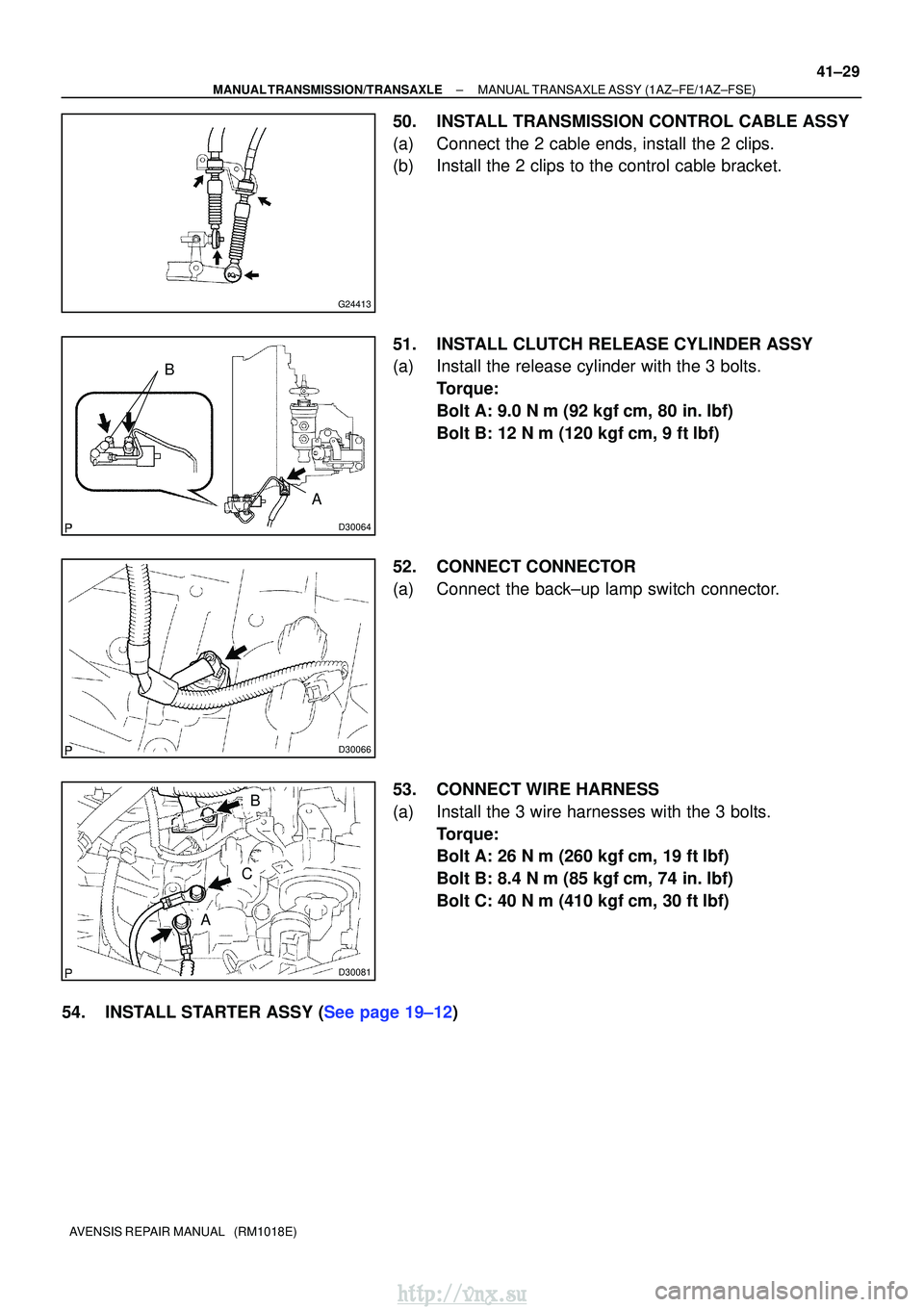 TOYOTA AVENSIS 2003  Service Repair Manual G24413
D30064
A
B
D30066
D30081
B
C
A
±
MANUAL TRANSMISSION/TRANSAXLE MANUAL TRANSAXLE ASSY (1AZ±FE/1AZ±FSE)
41±29
AVENSIS REPAIR MANUAL   (RM1018E)
50. INSTALL TRANSMISSION CONTROL CABLE ASSY
(a)