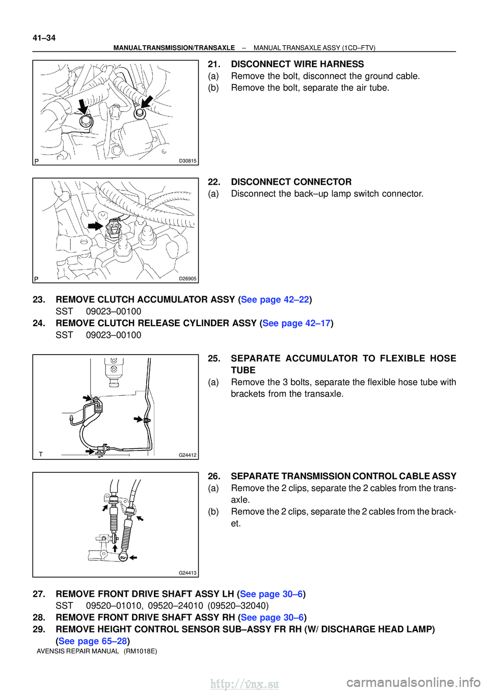 TOYOTA AVENSIS 2003  Service Repair Manual D30815
D26905
G24412
G24413
41±34
±
MANUAL TRANSMISSION/TRANSAXLE MANUAL TRANSAXLE ASSY (1CD±FTV)
AVENSIS REPAIR MANUAL   (RM1018E)
21. DISCONNECT WIRE HARNESS
(a) Remove the bolt, disconnect the g