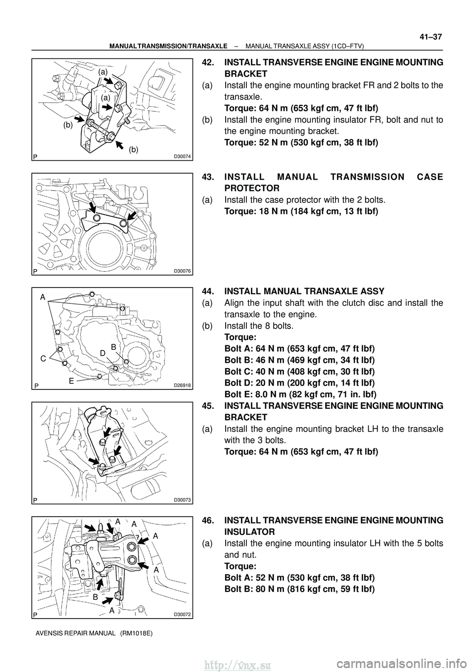 TOYOTA AVENSIS 2003  Service Repair Manual D30074
(a)
(b)
(a)
(b)
D30076
D26918
AB
C D
E
D30073
D30072
A
A
A
A
B
A
±
MANUAL TRANSMISSION/TRANSAXLE MANUAL TRANSAXLE ASSY (1CD±FTV)
41±37
AVENSIS REPAIR MANUAL   (RM1018E)
42. INSTALL TRANSVERS