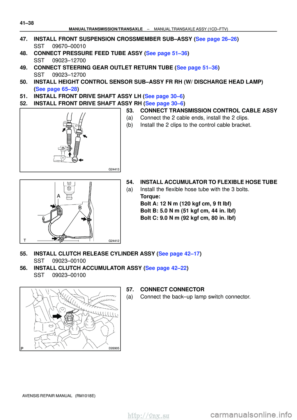 TOYOTA AVENSIS 2003  Service Repair Manual G24413
G24412
AB
D26905
41±38
±
MANUAL TRANSMISSION/TRANSAXLE MANUAL TRANSAXLE ASSY (1CD±FTV)
AVENSIS REPAIR MANUAL   (RM1018E)
47.INSTALL FRONT SUSPENSION CROSSMEMBER SUB±ASSY (See page 26±26) S