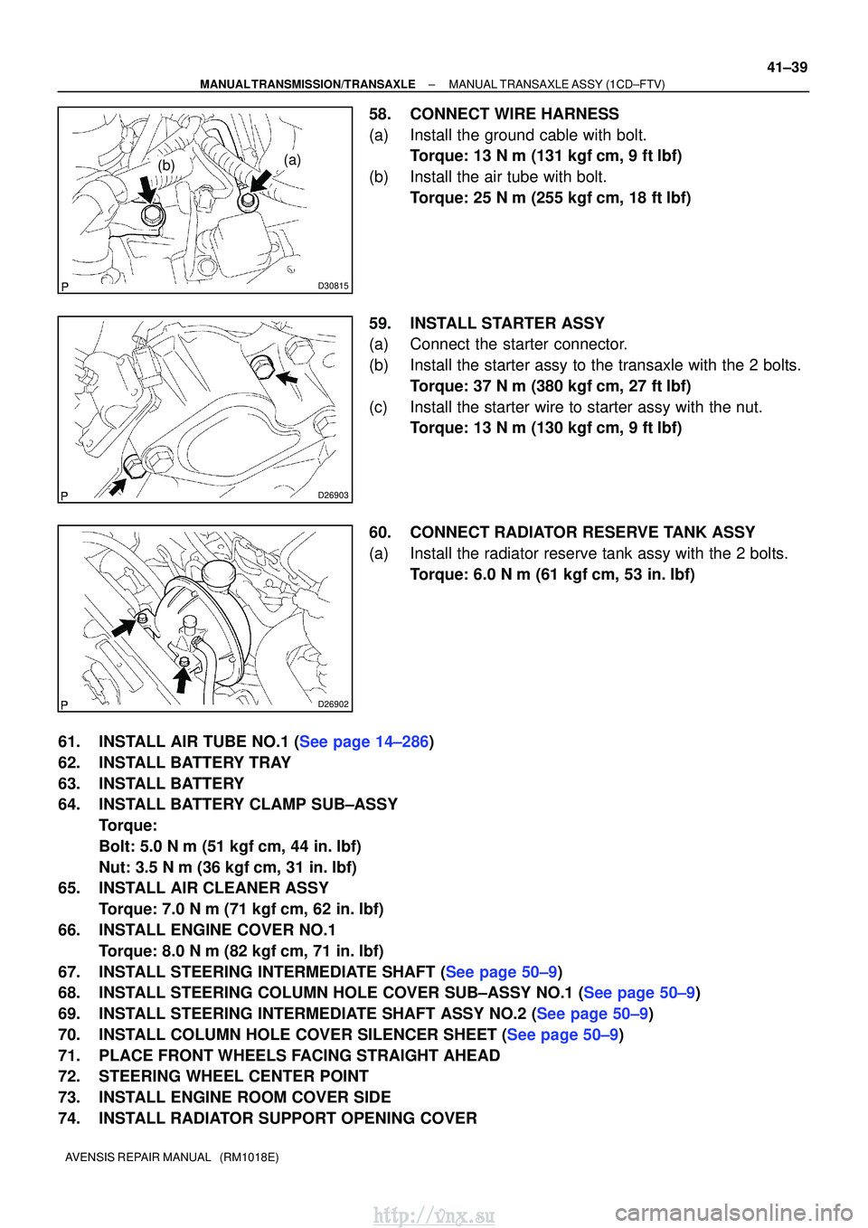 TOYOTA AVENSIS 2003  Service Repair Manual D30815
(b)(a)
D26903
D26902
±
MANUAL TRANSMISSION/TRANSAXLE MANUAL TRANSAXLE ASSY (1CD±FTV)
41±39
AVENSIS REPAIR MANUAL   (RM1018E)
58. CONNECT WIRE HARNESS
(a) Install the ground cable with bolt.
