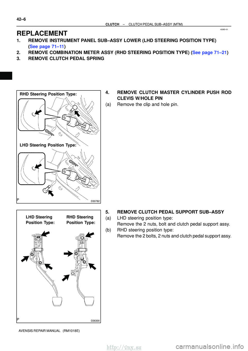 TOYOTA AVENSIS 2003  Service Repair Manual 4206D±01
D30782
RHD Steering Position Type:
LHD Steering Position Type:
D26300
LHD Steering 
Position Type:RHD Steering 
Position Type:
42±6
±
CLUTCH CLUTCH PEDAL SUB±ASSY (MTM)
AVENSIS REPAIR MAN