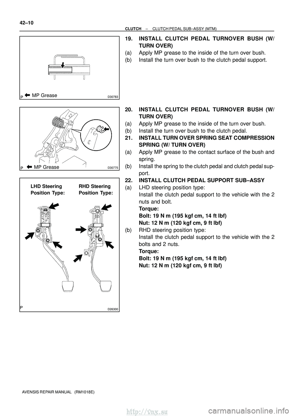 TOYOTA AVENSIS 2003  Service Repair Manual D30783MP Grease
D30775MP Grease
D26300
LHD Steering 
Position Type:RHD Steering 
Position Type:
42±10
±
CLUTCH CLUTCH PEDAL SUB±ASSY (MTM)
AVENSIS REPAIR MANUAL   (RM1018E)
19. INSTALL CLUTCH PEDAL