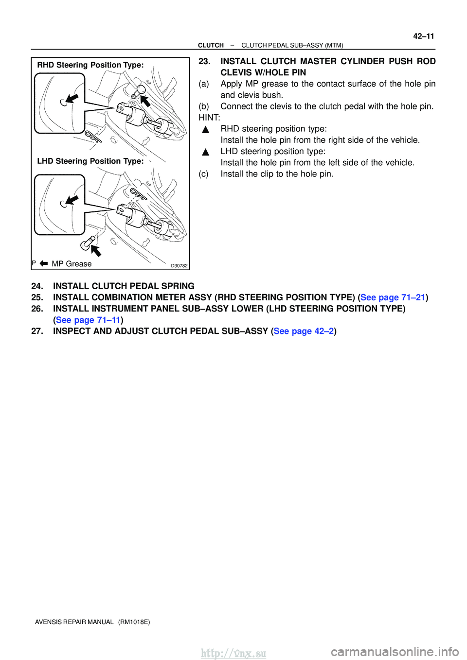 TOYOTA AVENSIS 2003  Service Repair Manual D30782
LHD Steering Position Type:
RHD Steering Position Type:MP Grease
±
CLUTCH CLUTCH PEDAL SUB±ASSY (MTM)
42±11
AVENSIS REPAIR MANUAL   (RM1018E)
23. INSTALL CLUTCH MASTER CYLINDER PUSH ROD
CLEV