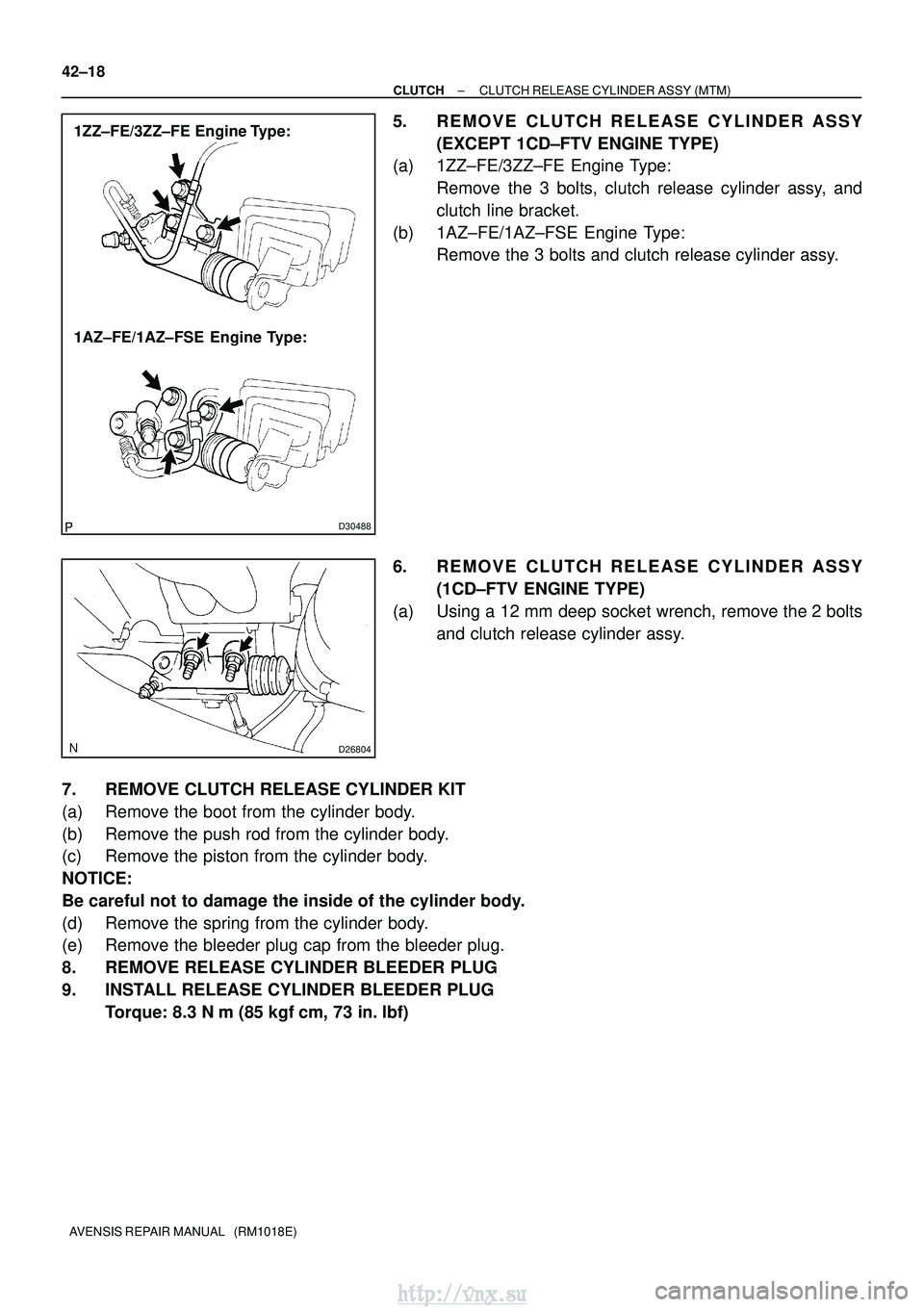 TOYOTA AVENSIS 2003  Service Repair Manual D30488
1ZZ±FE/3ZZ±FE  Engine Type:
1AZ±FE/1AZ±FSE  Engine Type:
D26804
42±18
±
CLUTCH CLUTCH RELEASE CYLINDER ASSY (MTM)
AVENSIS REPAIR MANUAL   (RM1018E)
5. REMOVE CLUTCH RELEASE CYLINDER ASSY 
