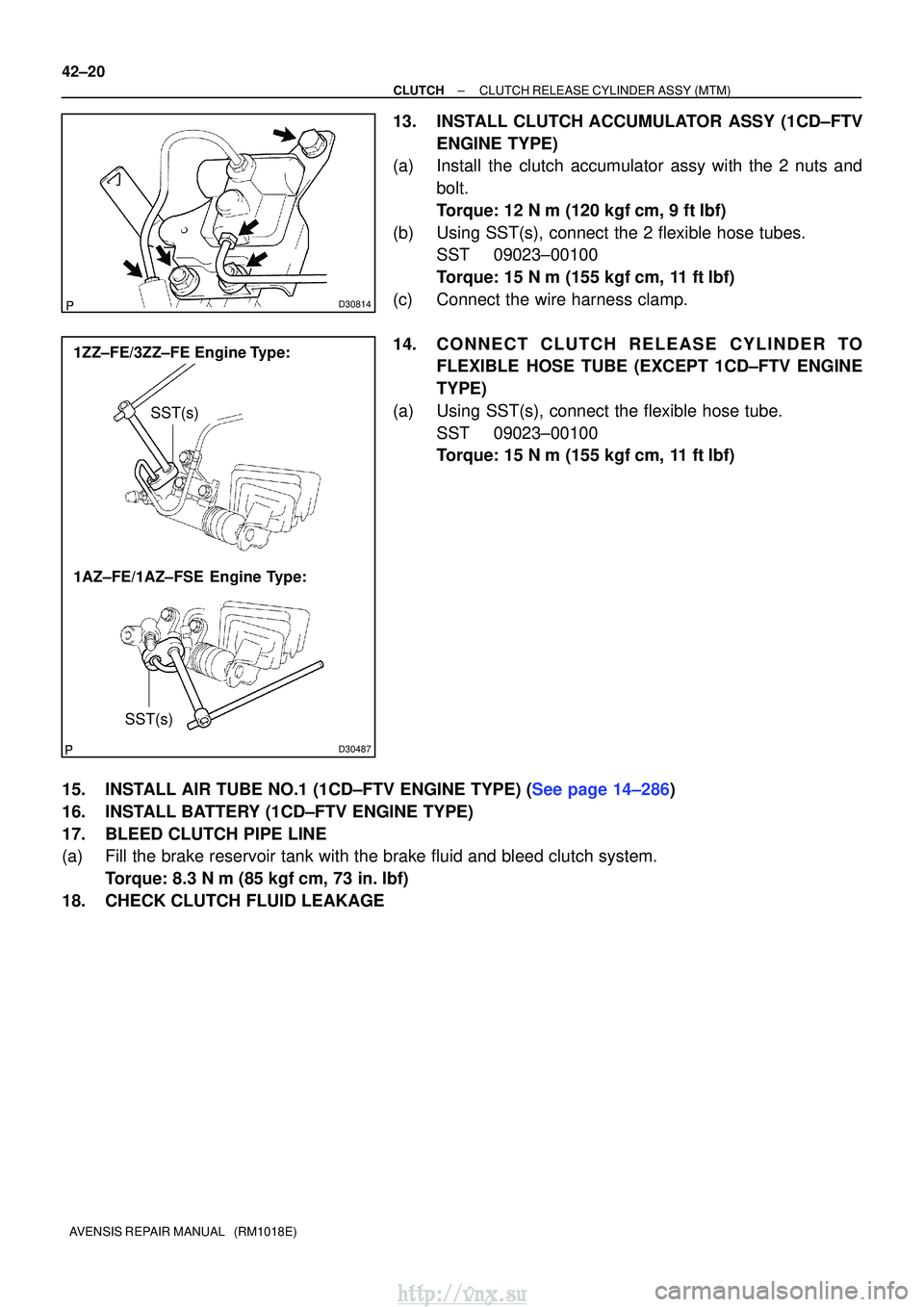 TOYOTA AVENSIS 2003  Service Repair Manual D30814
D30487
SST(s)
1ZZ±FE/3ZZ±FE  Engine Type:
1AZ±FE/1AZ±FSE  Engine Type:SST(s)
42±20
±
CLUTCH CLUTCH RELEASE CYLINDER ASSY (MTM)
AVENSIS REPAIR MANUAL   (RM1018E)
13. INSTALL CLUTCH ACCUMUL