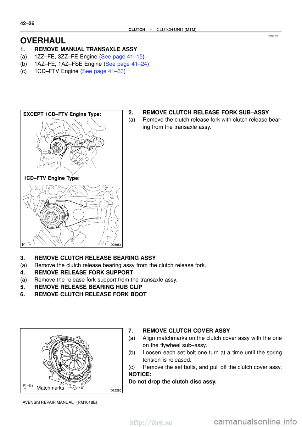 TOYOTA AVENSIS 2003  Service Repair Manual 4200G±05
D26951
EXCEPT 1CD±FTV Engine Type:1CD±FTV Engine Type:
D25280Matchmarks
42±26
±
CLUTCH CLUTCH UNIT (MTM)
AVENSIS REPAIR MANUAL   (RM1018E)
OVERHAUL
1. REMOVE MANUAL TRANSAXLE ASSY
