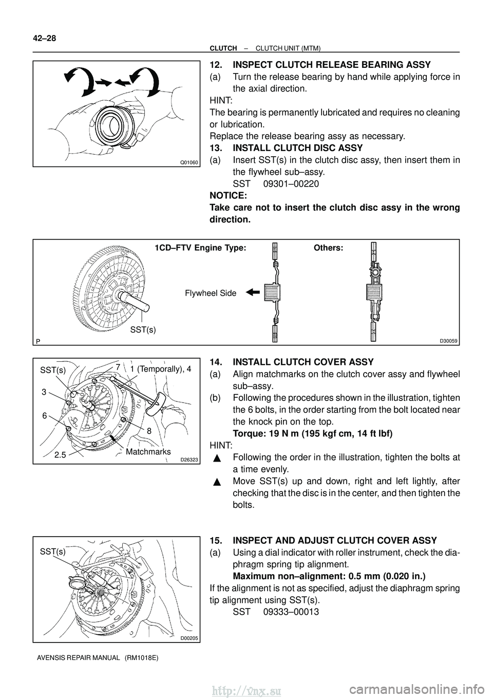 TOYOTA AVENSIS 2003  Service Repair Manual Q01060
D30059
1CD±FTV Engine Type:Others:
Flywheel Side
SST(s)
D26323
SST(s)
Matchmarks
7
1 (Temporally), 4
3
6
2.5 8
D00205
SST(s)
42±28
±
CLUTCH CLUTCH UNIT (MTM)
AVENSIS REPAIR MANUAL   (RM1018E