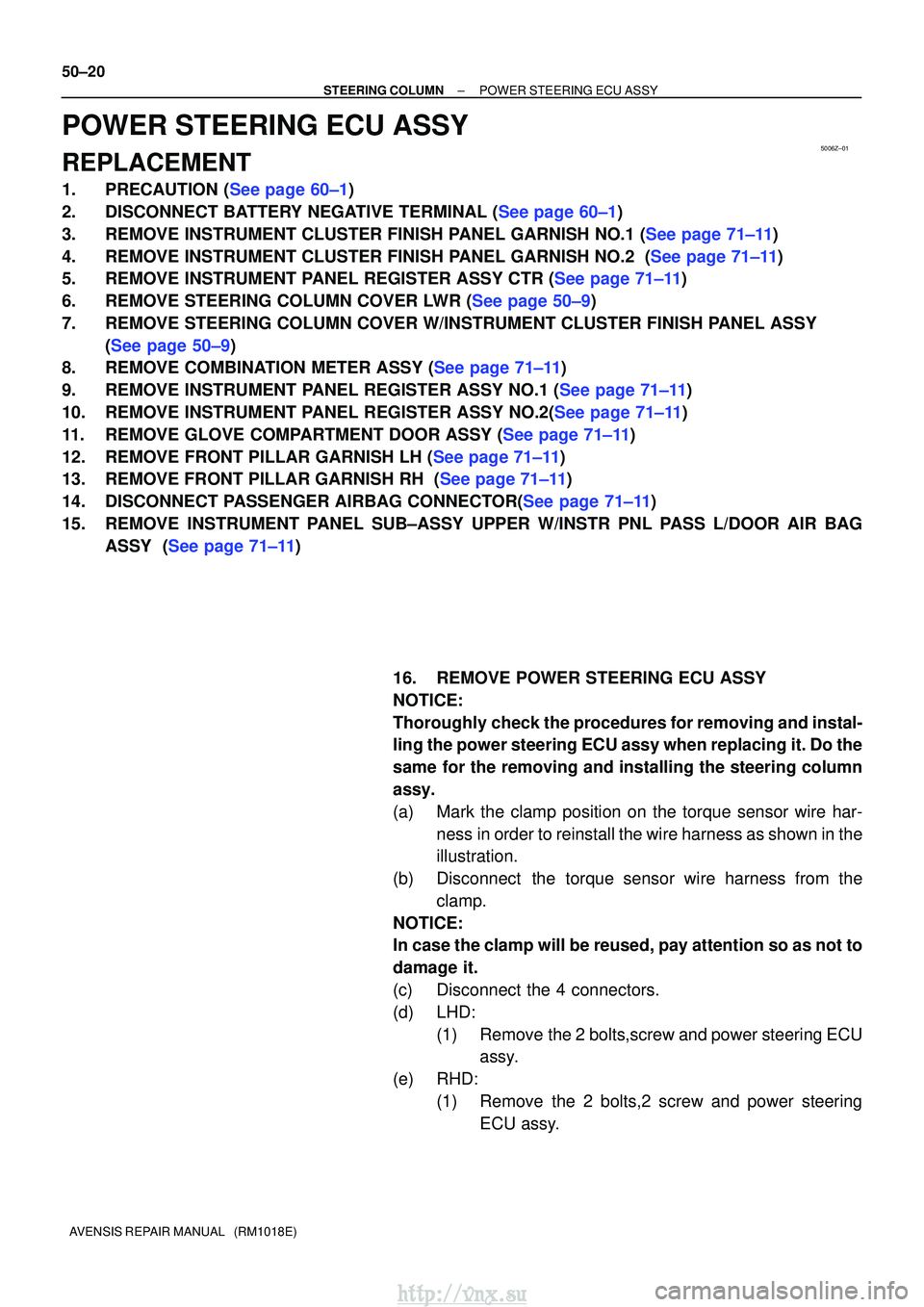 TOYOTA AVENSIS 2003  Service Repair Manual 5006Z±01
50±20
±
STEERING COLUMN POWER STEERING ECU ASSY
AVENSIS REPAIR MANUAL   (RM1018E)
POWER STEERING ECU ASSY
REPLACEMENT
1.PRECAUTION (See page 60±1)
2.DISCONNECT BATTERY NEGATIVE TERMINAL (