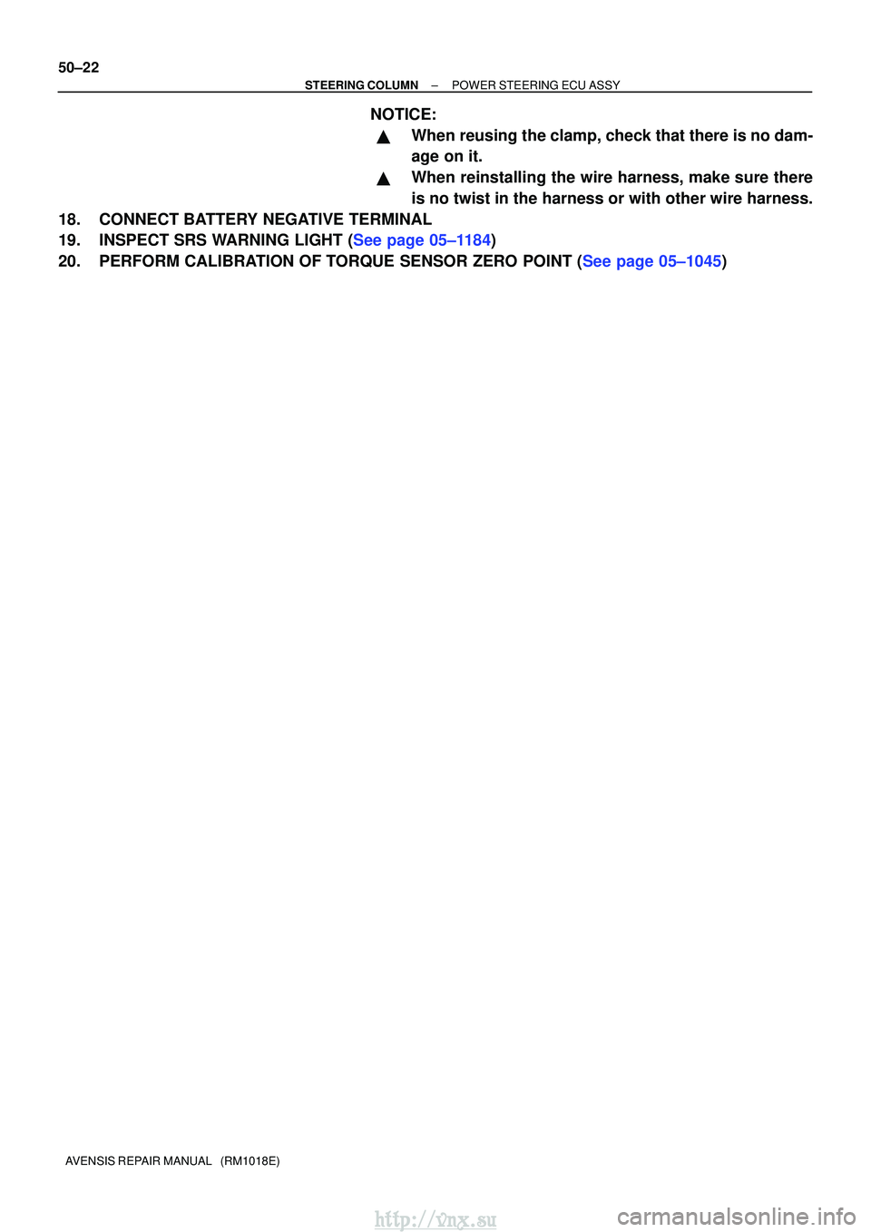 TOYOTA AVENSIS 2003  Service Repair Manual 50±22
±
STEERING COLUMN POWER STEERING ECU ASSY
AVENSIS REPAIR MANUAL   (RM1018E)
NOTICE:
When reusing the clamp, check that there is no dam-
age on it.
When reinstalling the wire harness, make su
