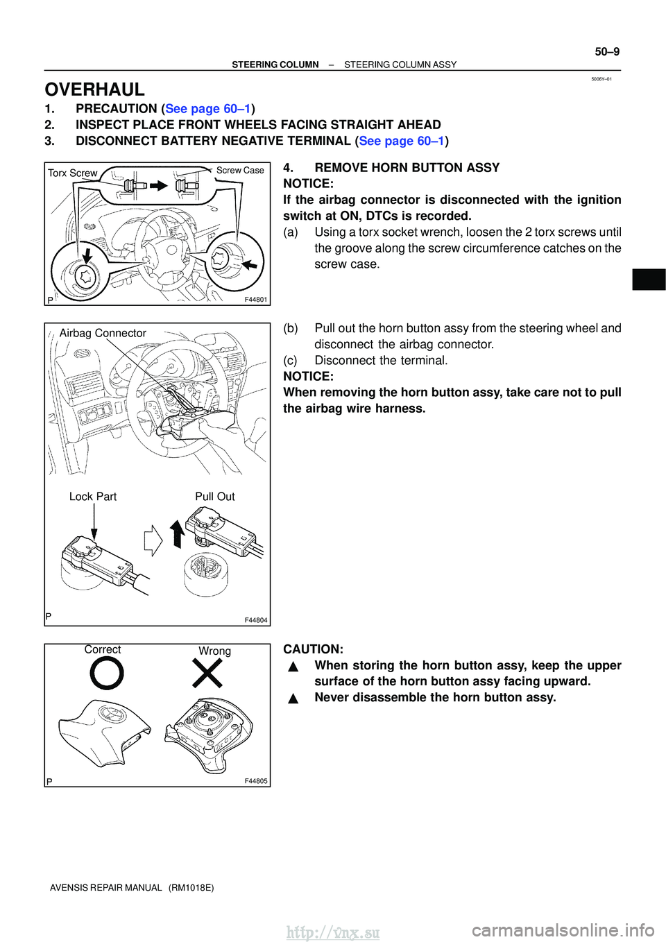 TOYOTA AVENSIS 2003  Service Repair Manual 5006Y±01
Screw Case
F44801
Torx Screw
F44804
Airbag Connector
Lock PartPull Out
F44805
Correct
Wrong
±
STEERING COLUMN STEERING COLUMN ASSY
50±9
AVENSIS REPAIR MANUAL   (RM1018E)
OVERHAUL
1.PRECAUT