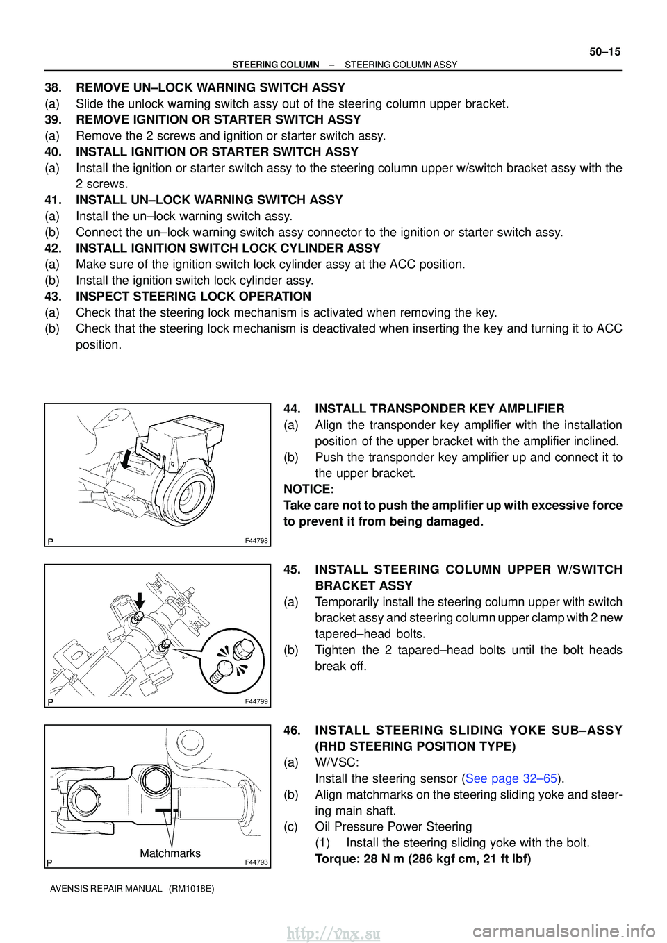 TOYOTA AVENSIS 2003  Service Repair Manual F44798
F44799
F44793Matchmarks
±
STEERING COLUMN STEERING COLUMN ASSY
50±15
AVENSIS REPAIR MANUAL   (RM1018E)
38. REMOVE UN±LOCK WARNING SWITCH ASSY
(a) Slide the unlock warning switch assy out of 