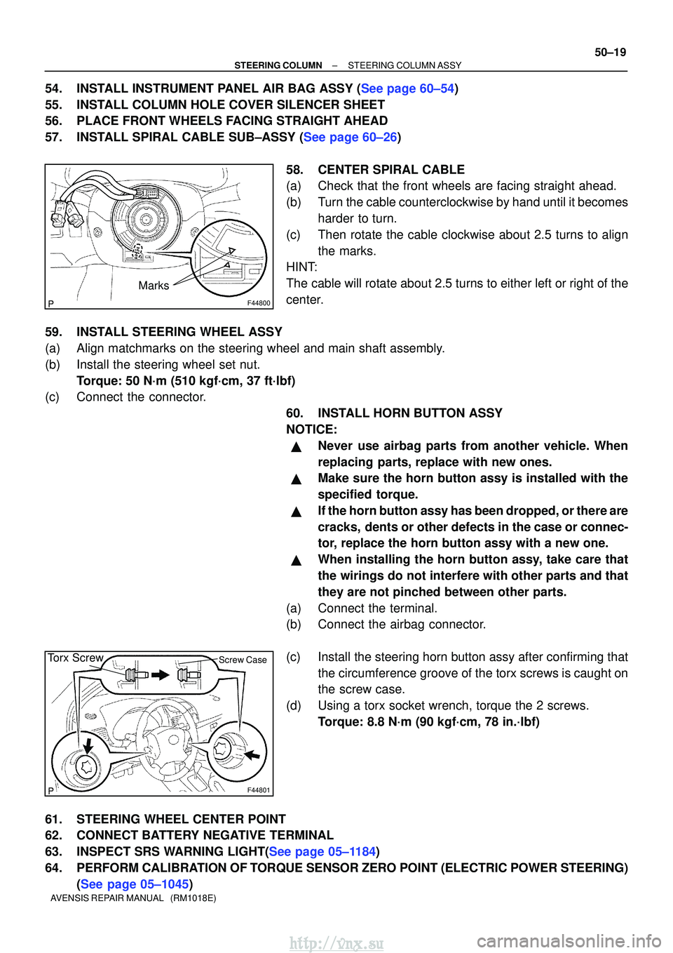 TOYOTA AVENSIS 2003  Service Repair Manual F44800
Marks
F44801
Torx ScrewScrew Case
±
STEERING COLUMN STEERING COLUMN ASSY
50±19
AVENSIS REPAIR MANUAL   (RM1018E)
54.INSTALL INSTRUMENT PANEL AIR BAG ASSY (See page 60±54)
55. INSTALL COLUMN 