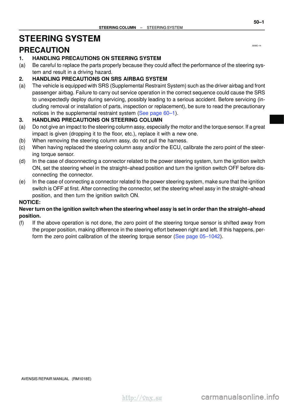TOYOTA AVENSIS 2003  Service Repair Manual 5000C±14
±
STEERING COLUMN STEERING SYSTEM
50±1
AVENSIS REPAIR MANUAL   (RM1018E)
STEERING SYSTEM
PRECAUTION
1. HANDLING PRECAUTIONS ON STEERING SYSTEM
(a) Be careful to replace the parts properly 