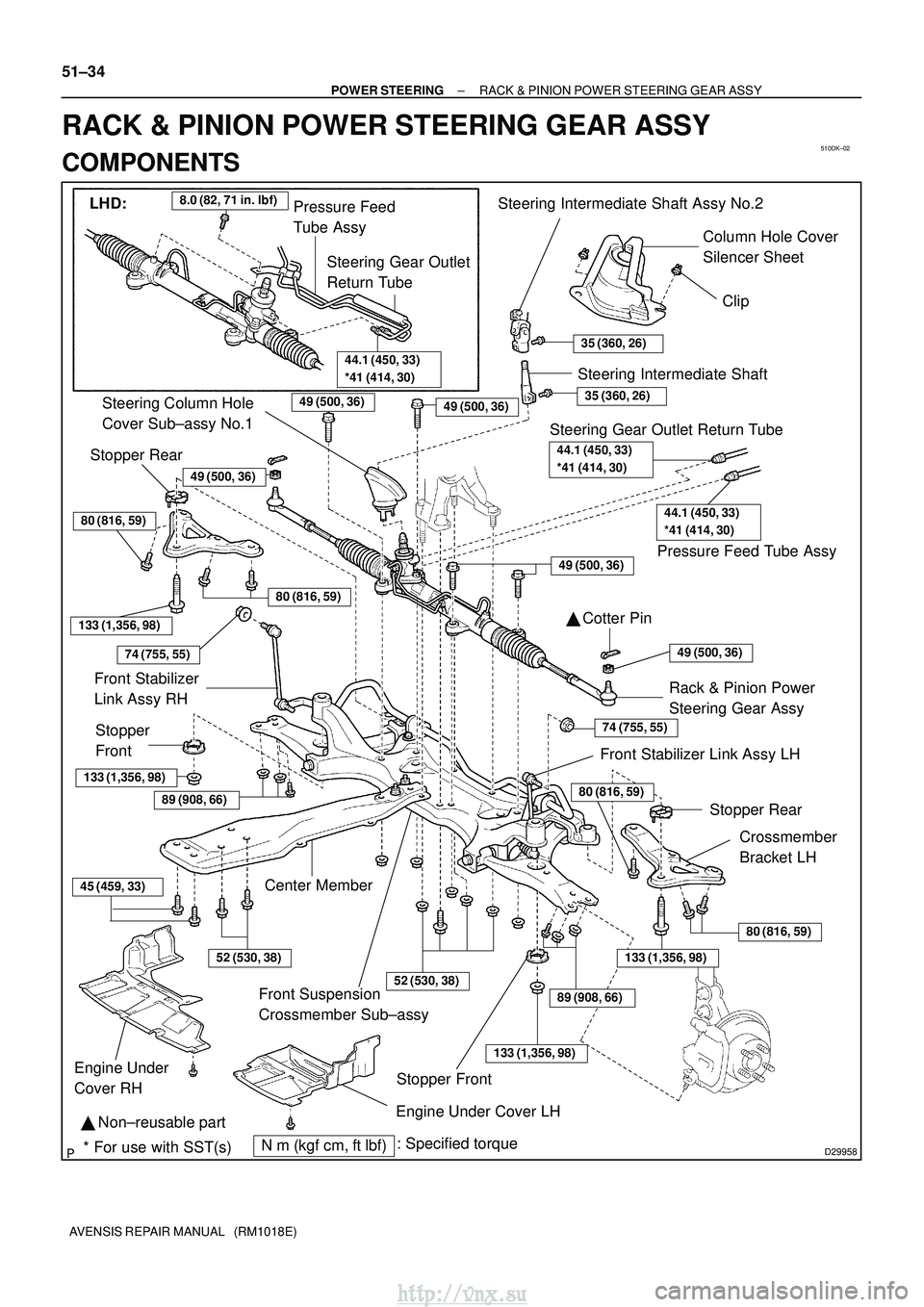 TOYOTA AVENSIS 2003  Service Repair Manual 510DK±02
D29958
LHD:Pressure Feed 
Tube Assy8.0 (82, 71 in.lbf)
Steering Gear Outlet
Return Tube
44.1 (450, 33)
*41 (414, 30)
Steering Intermediate Shaft Assy No.2
35 (360, 26)
Steering Intermediate